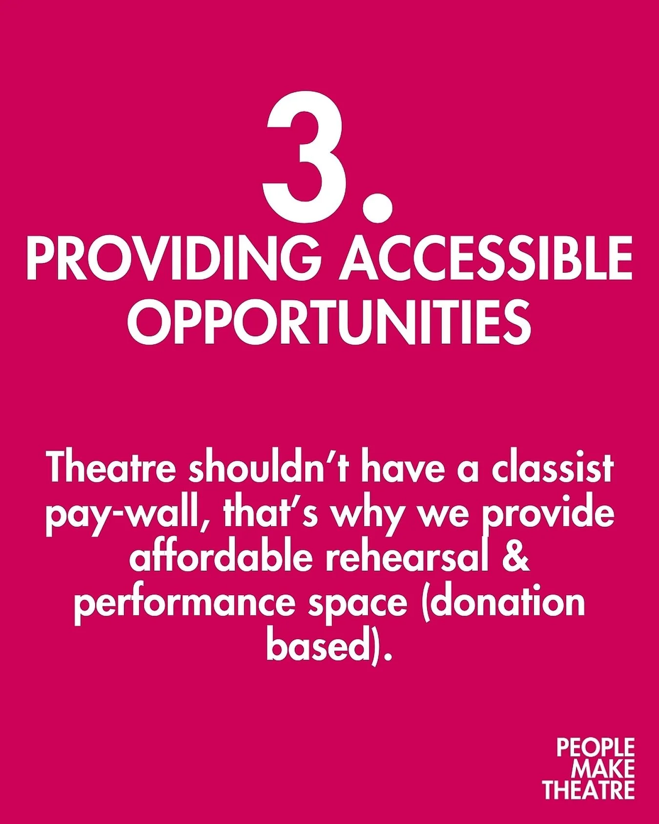 3. PROVIDING ACCESSIBLE OPPORTUNITIES. 

Theatre shouldn&rsquo;t have a classist pay-wall, that&rsquo;s why we provide affordable rehearsal &amp; performance space (donation based).