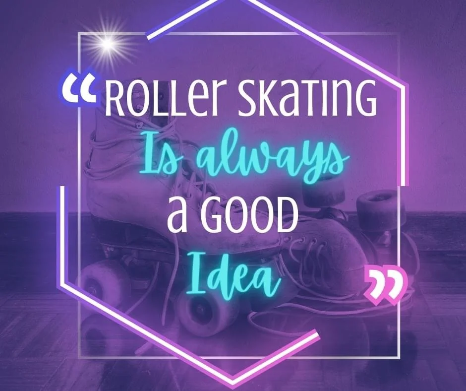 Quote about roller skating with neon text overlay that says "Roller skating is always a good idea," with a background of roller skates and a purple-lit wall.