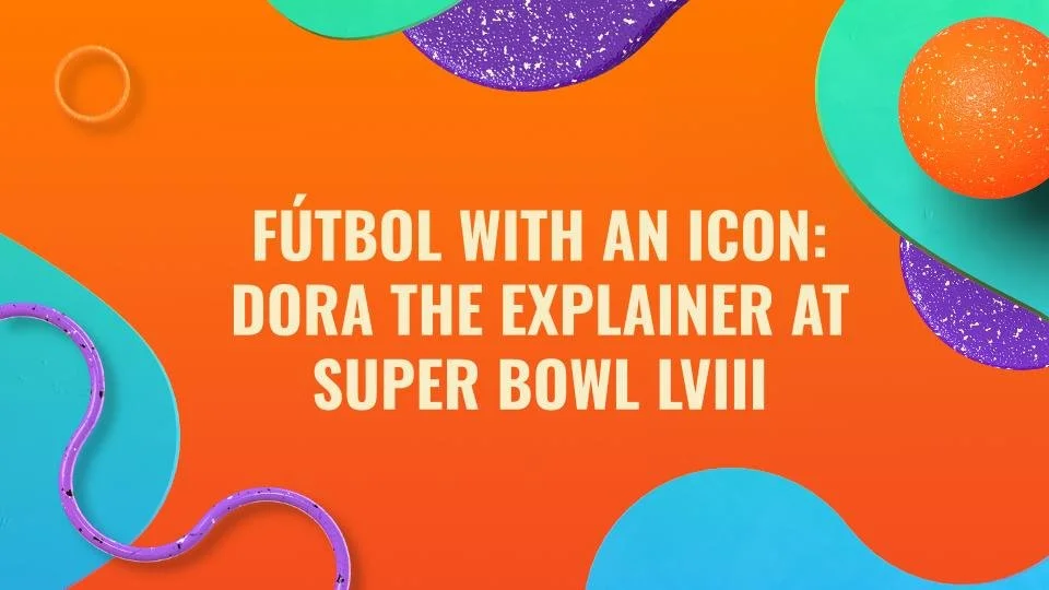 Dora Relaunch x Super Bowl LVIII Campaign.jpg