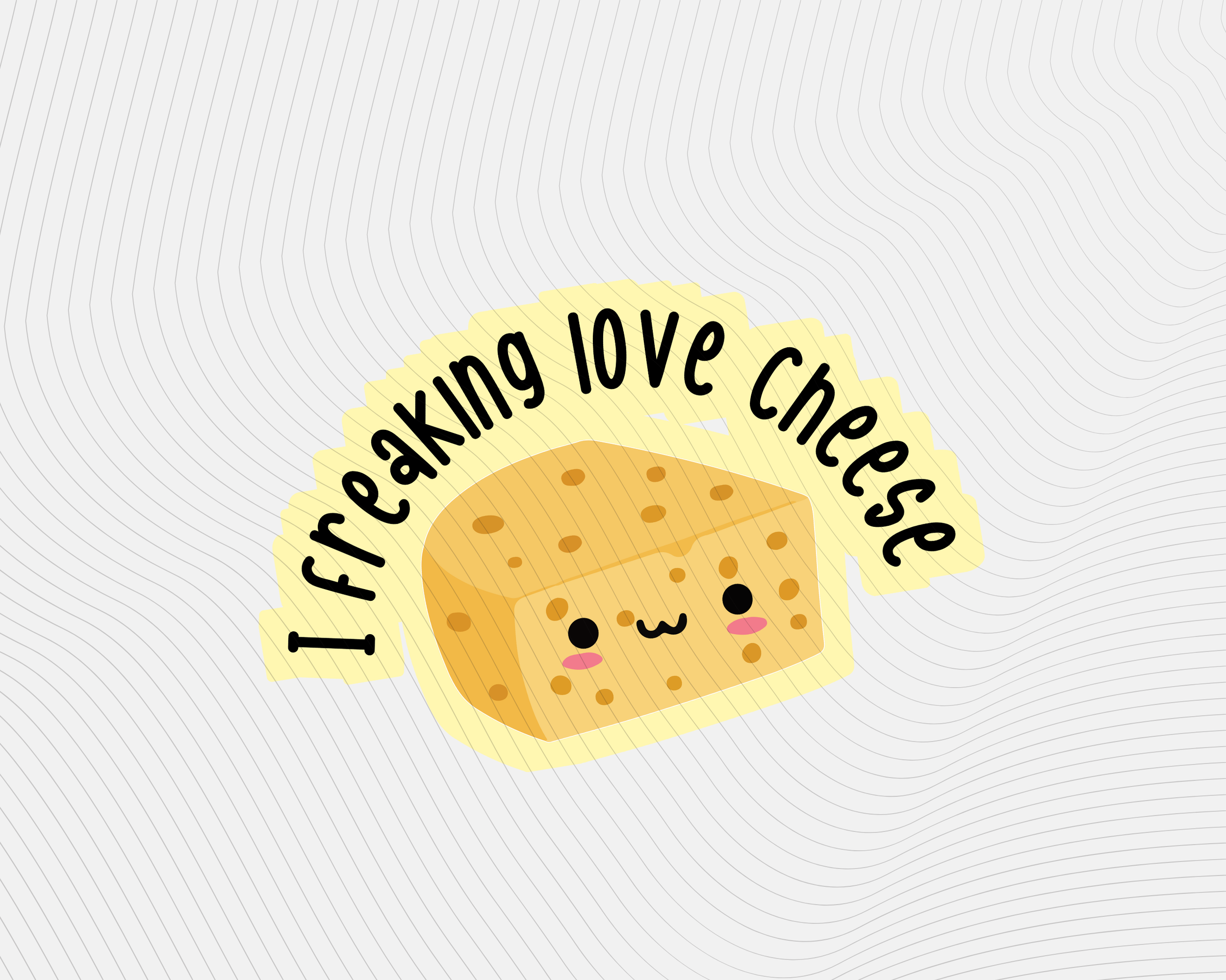 I Freaking Love Cheese