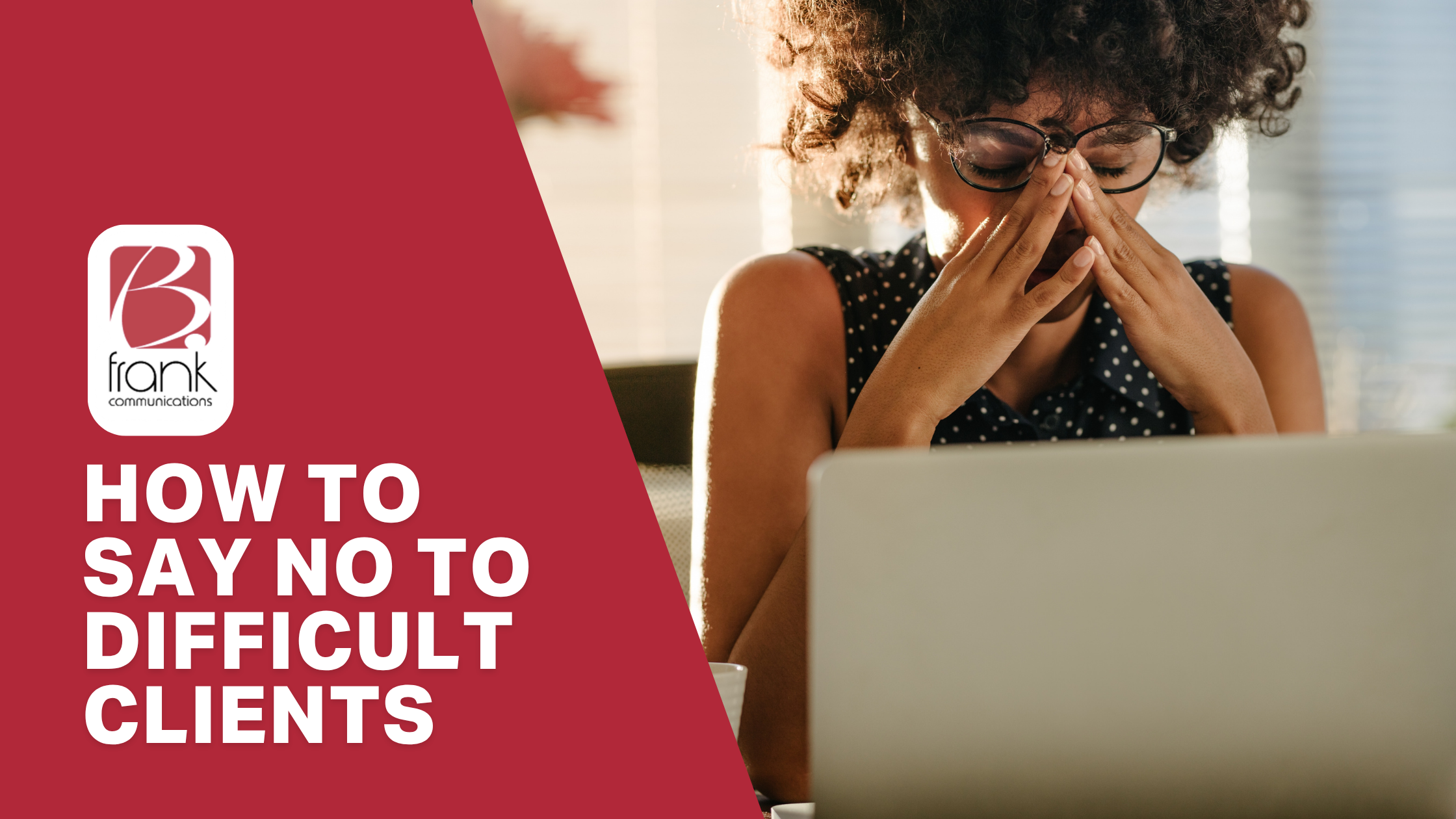 It’s okay to say no: letting go of difficult clients