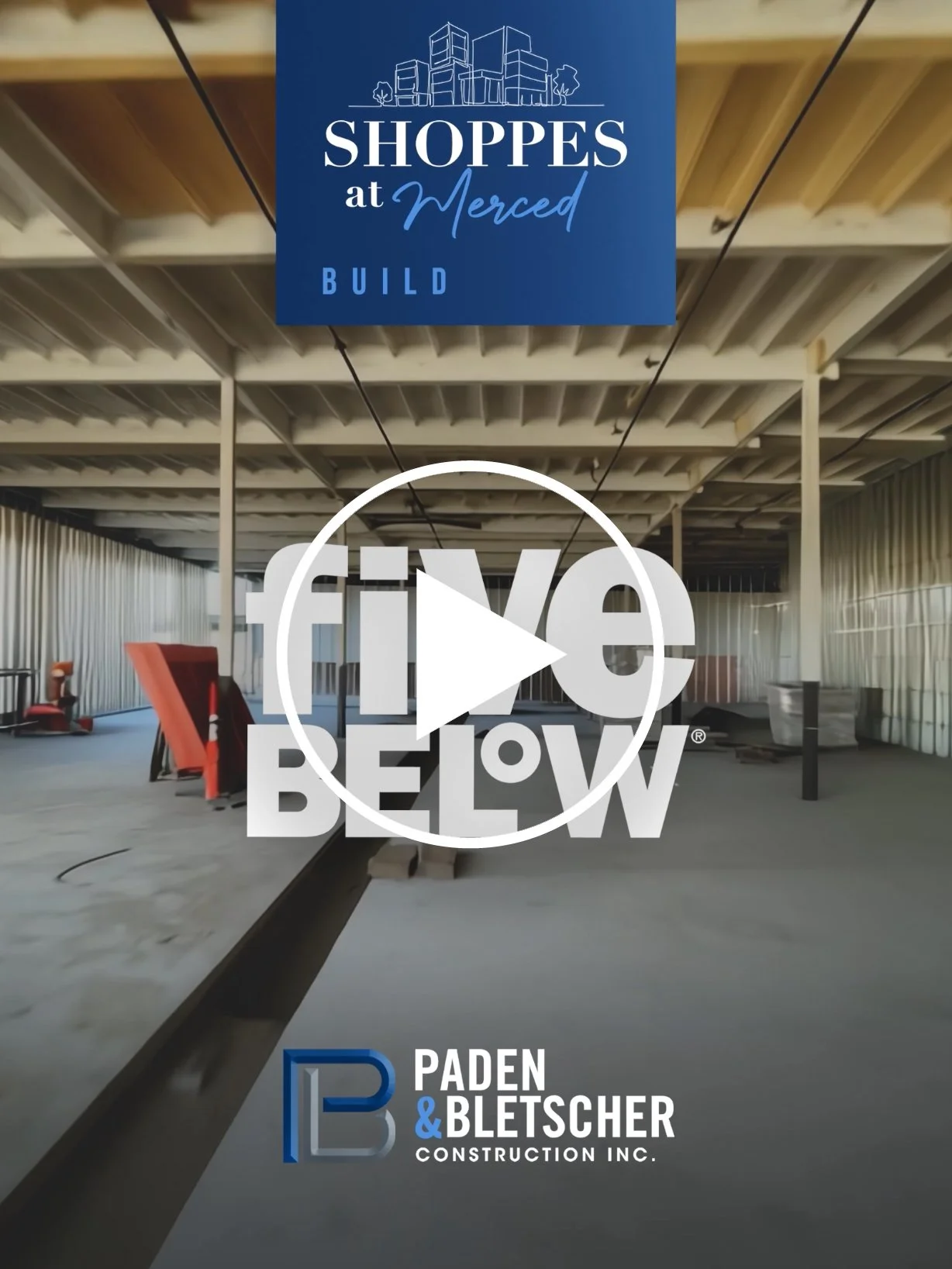 Construction site with partially built structure, exposed beams, and construction equipment. Overlaid text: 'Shoppes at Merced Build' and 'Five Below' logo, with a logo for Paden & Bletschler Construction Inc.