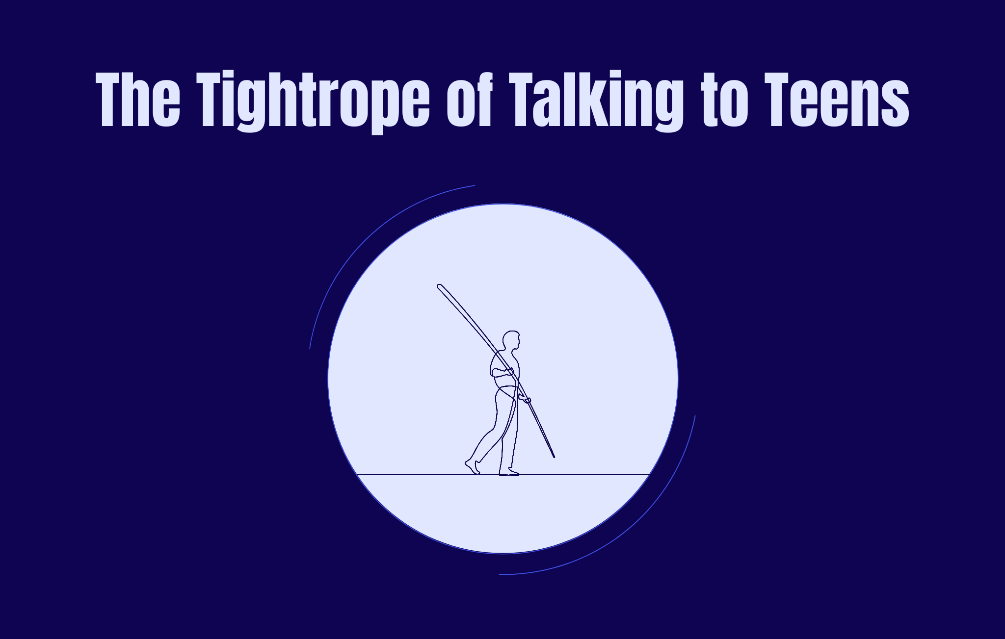 The Tightrope of Talking to Teens