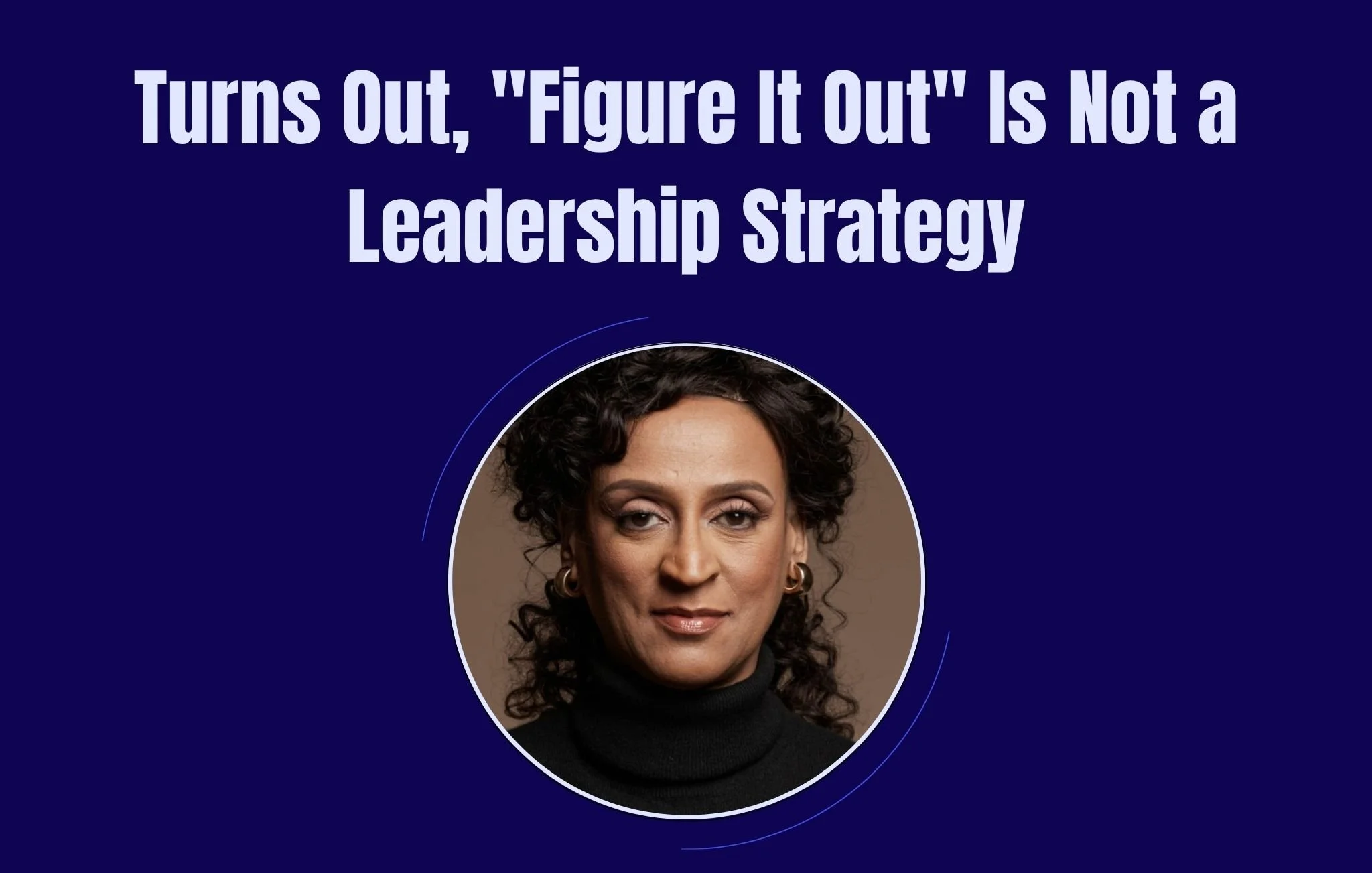 Turns Out, "Figure It Out" Is Not a Leadership Strategy