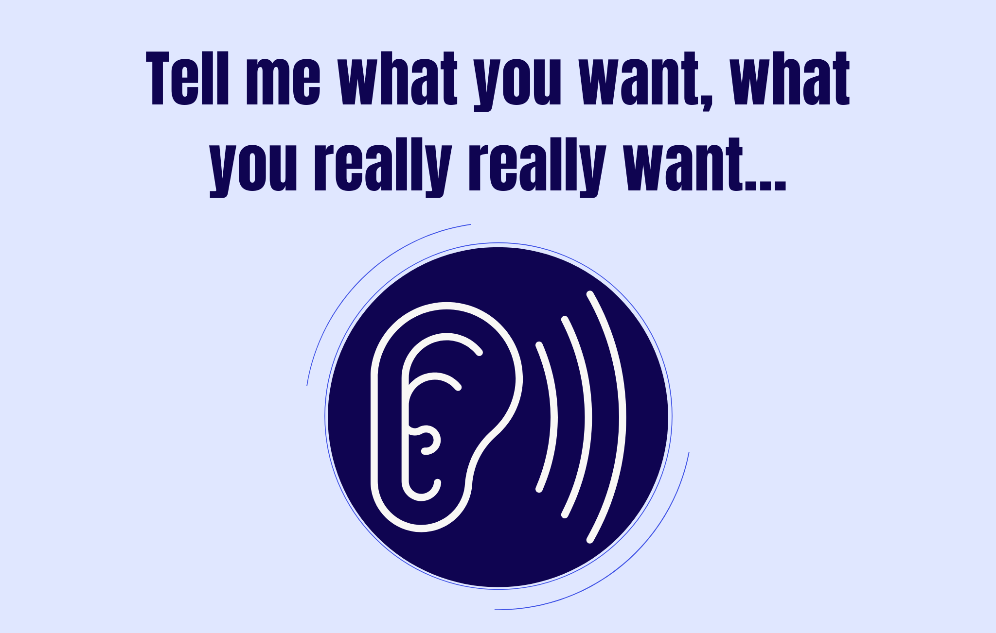 Tell me what you want, what you really really want…