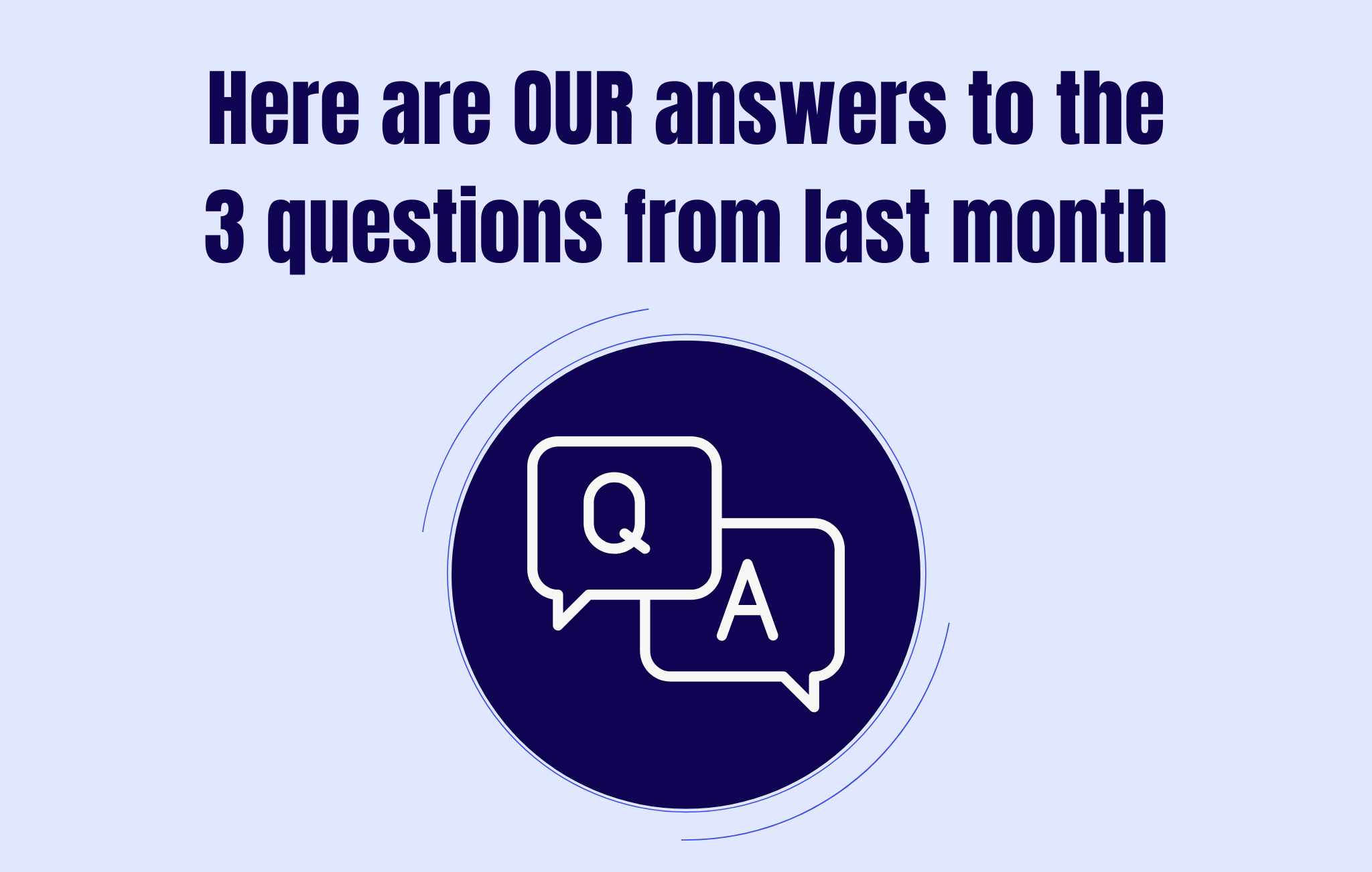 Here are OUR answers to the 3 questions from last month