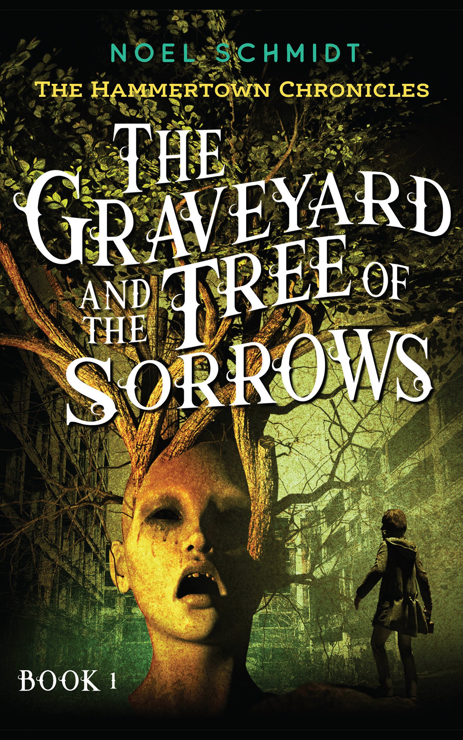 The Graveyard and the Tree of Sorrows by Noel Schmidt. Book 1 of the Hammertown Chronicles