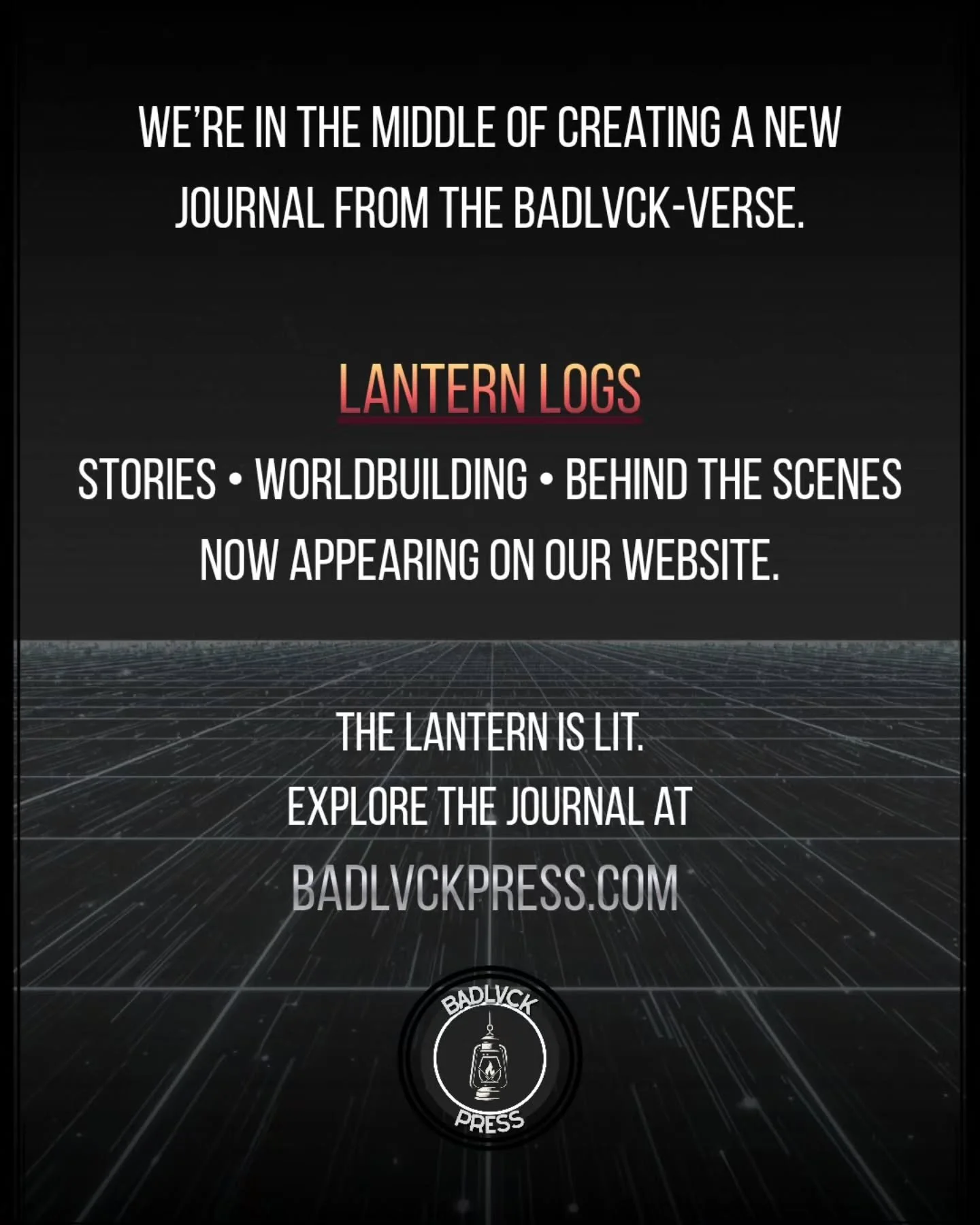 The Lantern is lit.
We've begun creating Lantern Logs&mdash;a journal from the BADLVCK-Verse where we share the worlds we're building.

Expect worldbuilding, behind-the-scenes writing notes, and glimpses into old and new projects.

The first few entr