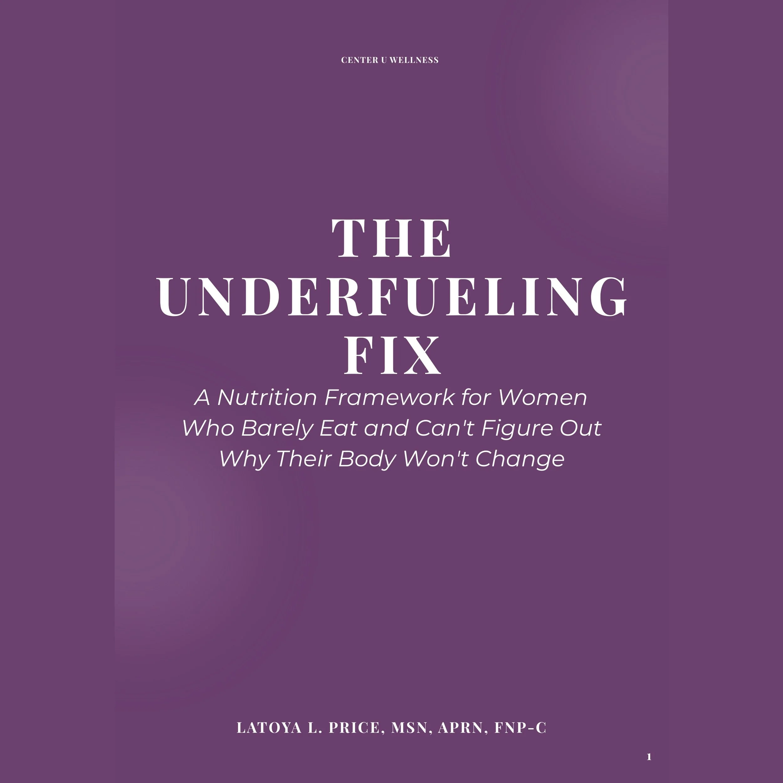 The Underfueling Fix: A Nutrition Framework for Women Who Barely Eat and Can't Figure Out Why Their Body Won't Change.