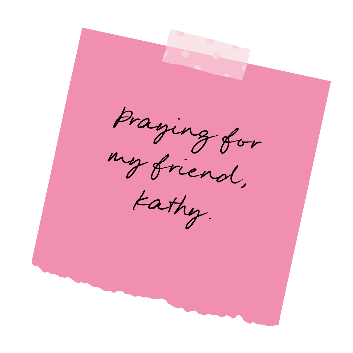 A pink sticky note with the handwritten message, 'Praying for my friend, Kathy,' taped to a surface.