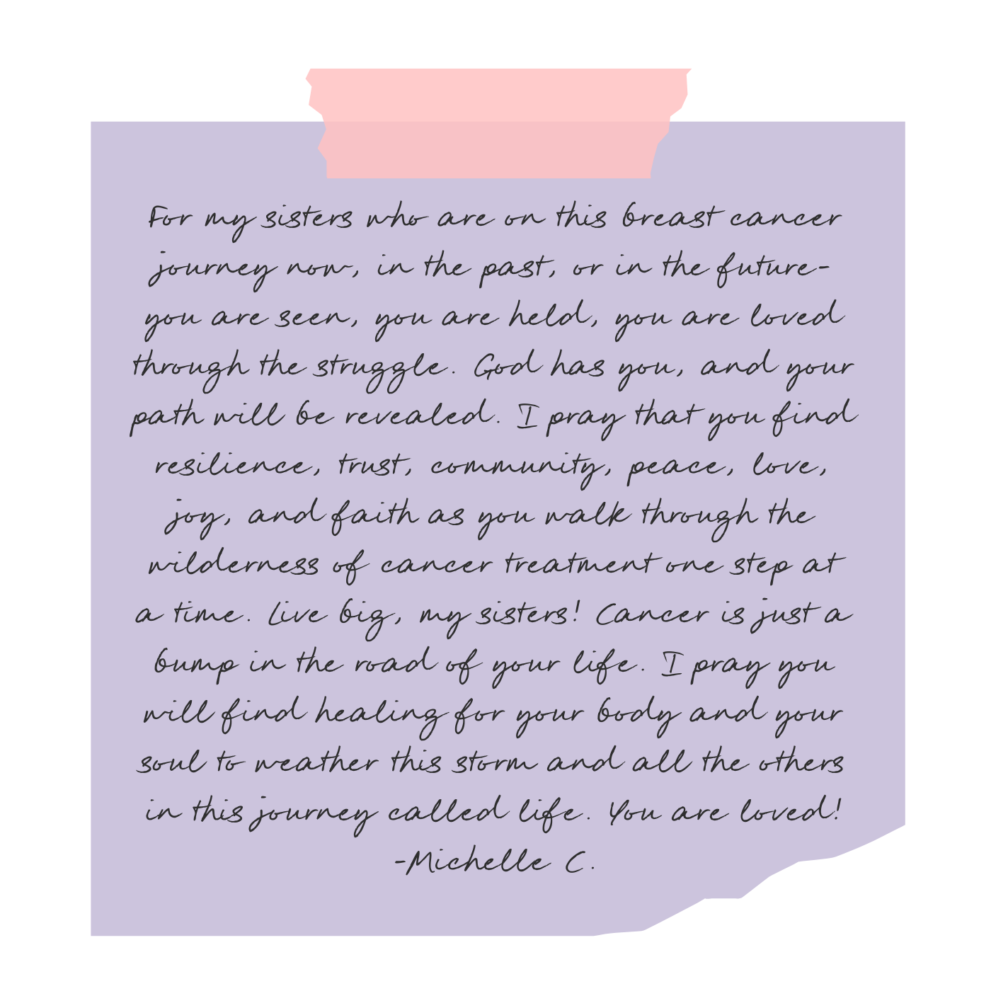 A handwritten letter on a piece of lavender paper, with a torn corner at the bottom right, full of encouraging words for breast cancer survivors by Michelle C.