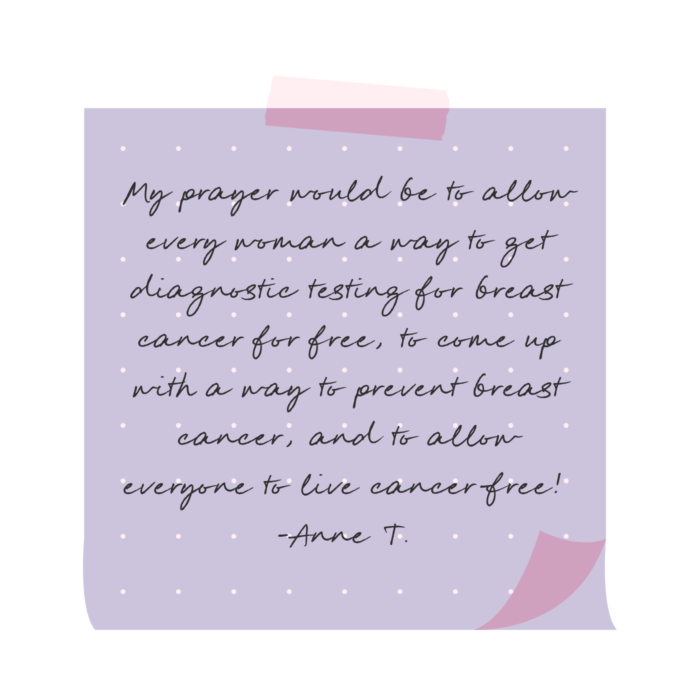 A handwritten note on a lavender paper with pink tape at the top and corner, expressing a wish for accessible breast cancer screening and prevention, signed by Anne T.