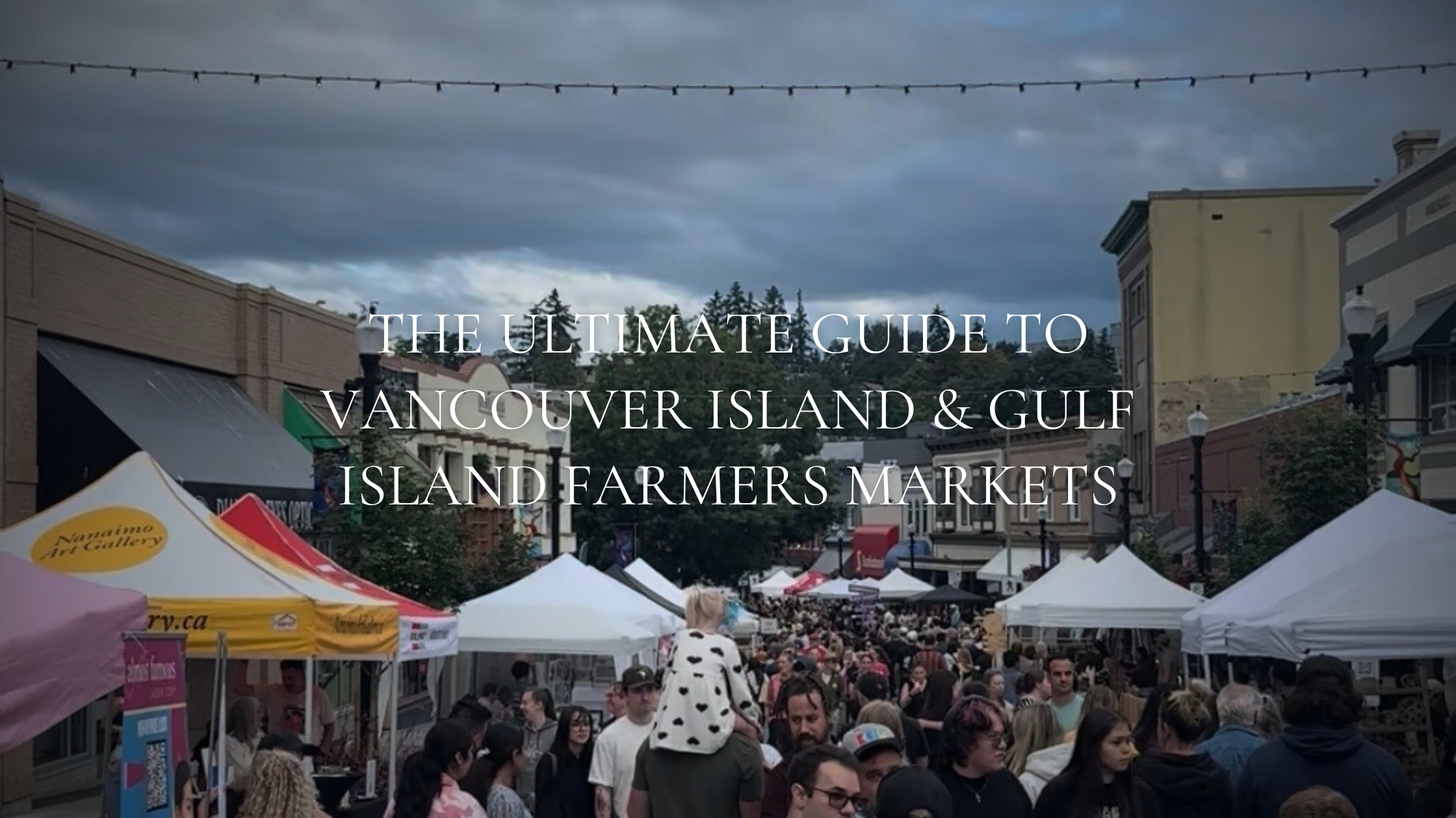 The Ultimate Guide to Vancouver Island &amp; Gulf Island Farmers Markets (2026)