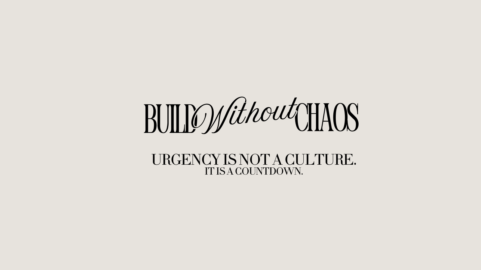 Urgency Is Not a Culture. It Is a Countdown.
