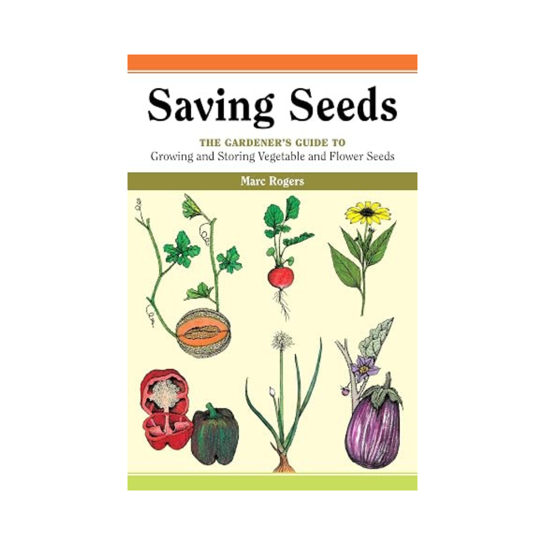Saving Seeds: The Gardener's Guide to Growing and Storing Vegetable and Flower Seeds