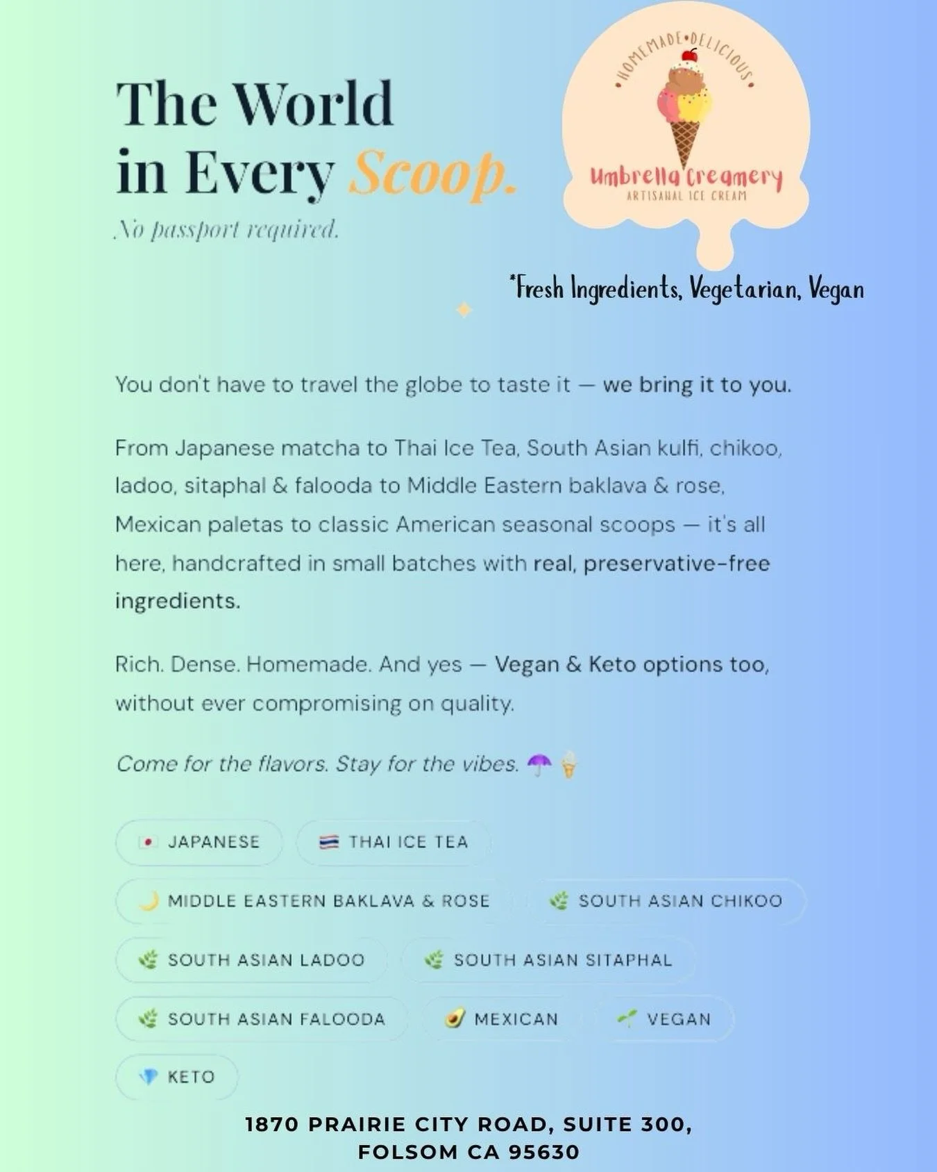 Taste your way around the world &mdash; right here in Folsom. 🌎🍨

From Japanese matcha to South Asian mithai and Middle Eastern baklava, every scoop is crafted fresh, rich, and full of culture.

No passport required. Just a love for good ice cream.