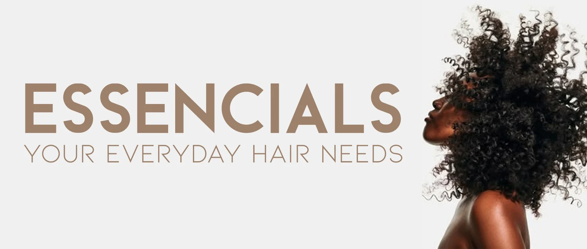 Essencials- your everyday hair needs