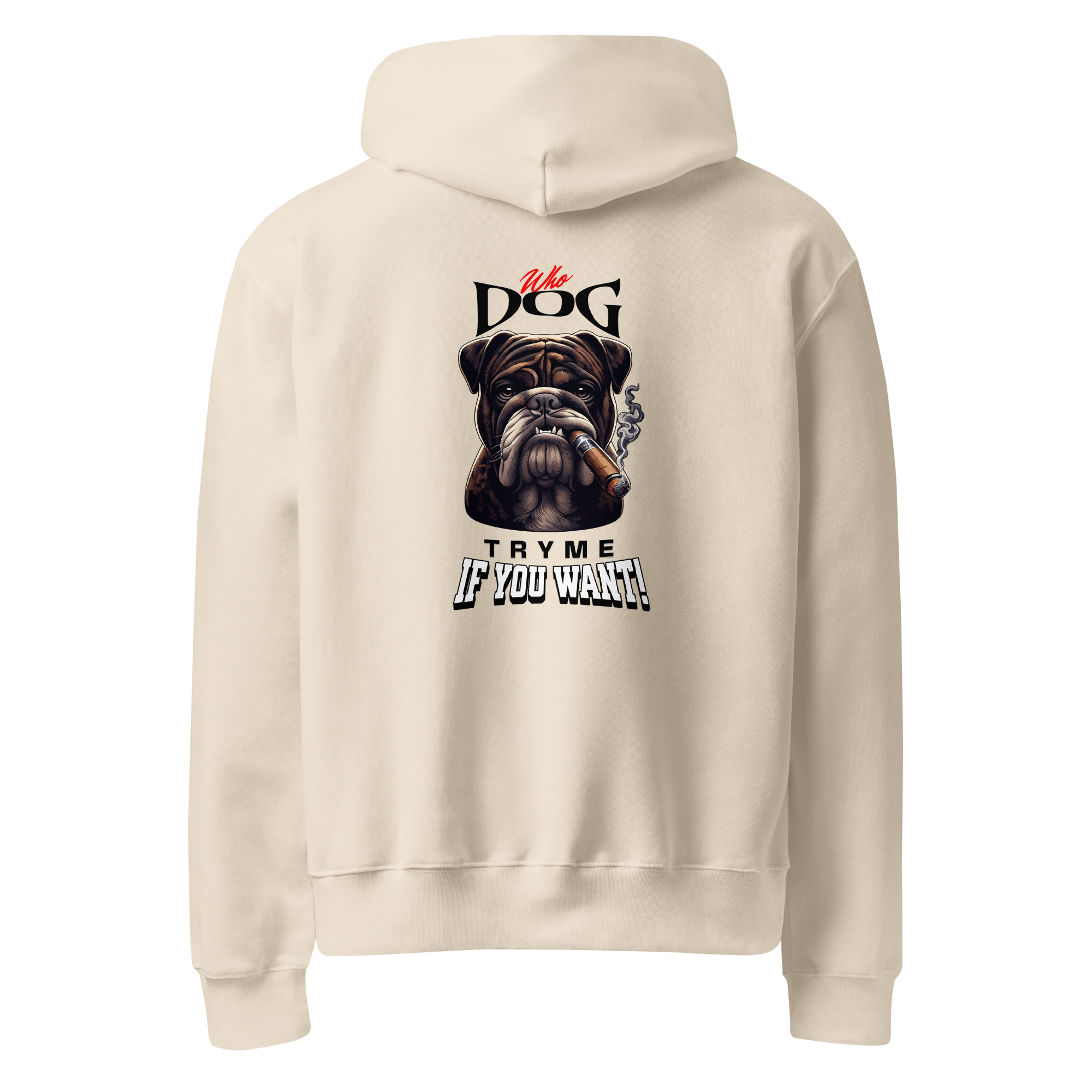 Cream-colored hoodie featuring a graphic of a bulldog smoking a cigar with the text "Who Dog Try Me If You Want".