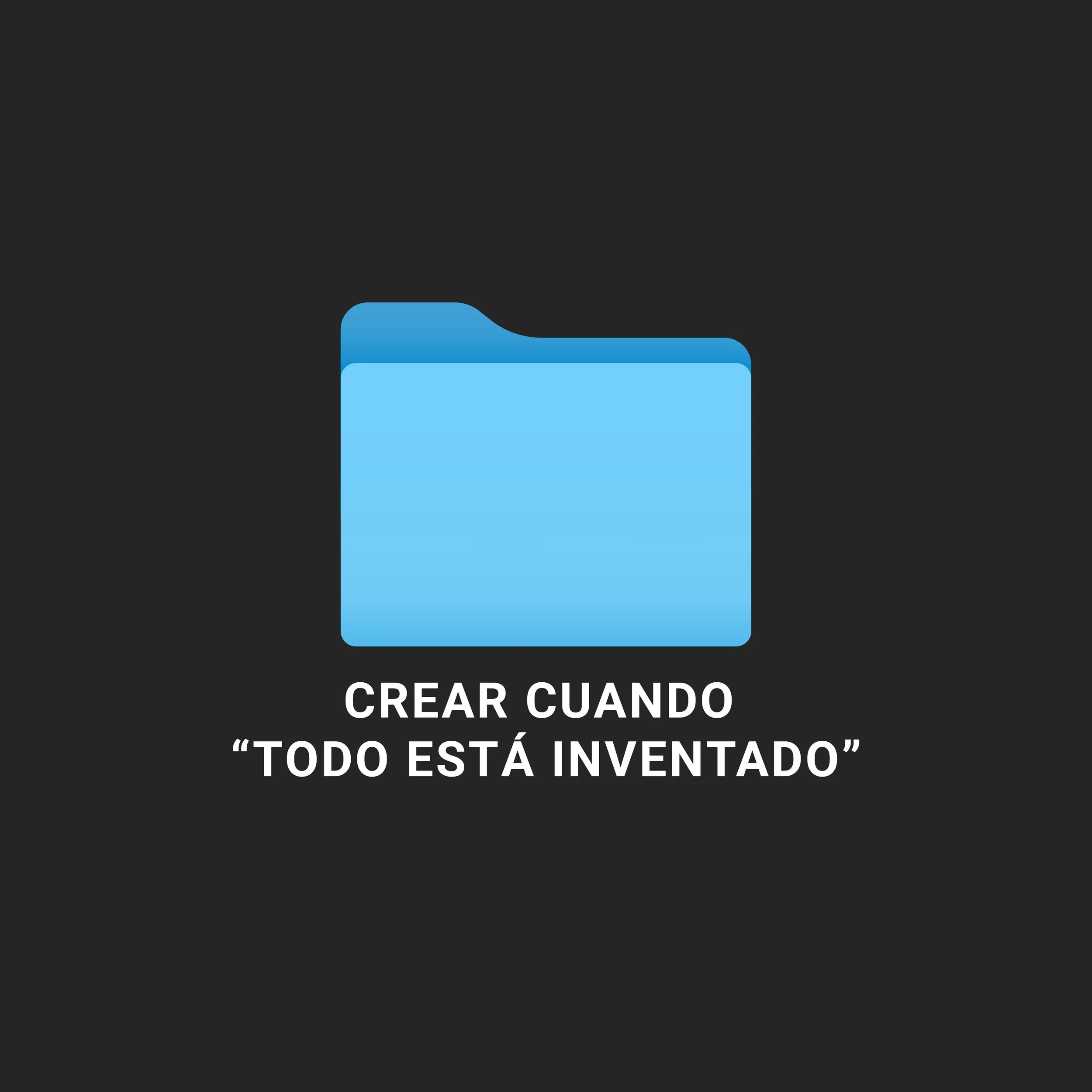 Crear cuando “todo está inventado”