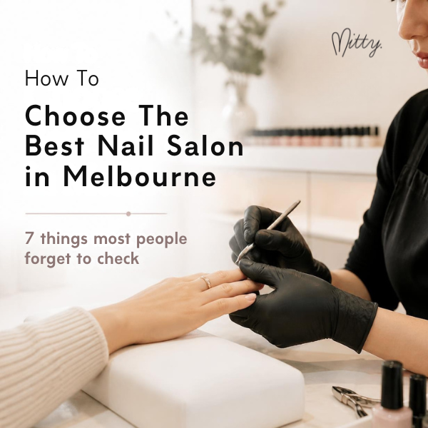 How To Choose The Best Nail Salon in Melbourne (7 Things Most People Forget To Check)