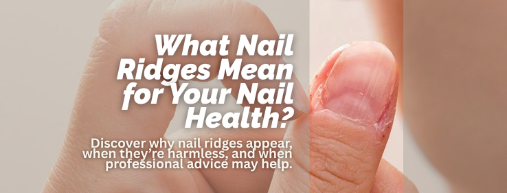 Nail ridges on natural nails explained by Mitty Salon technicians.