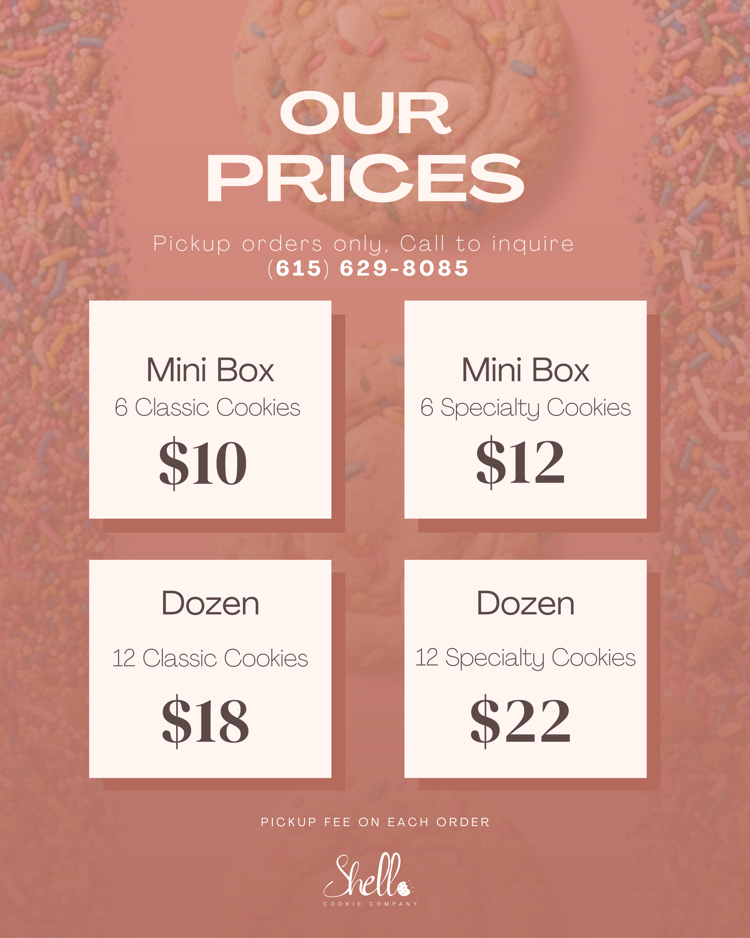 Price list for cookie boxes from Shell Cookie Company. Offers Mini boxes with 6 classic or specialty cookies at $10 and $12, and Dozen boxes with 12 classic or specialty cookies at $18 and $22. Contact number for orders is (615) 629-8085.