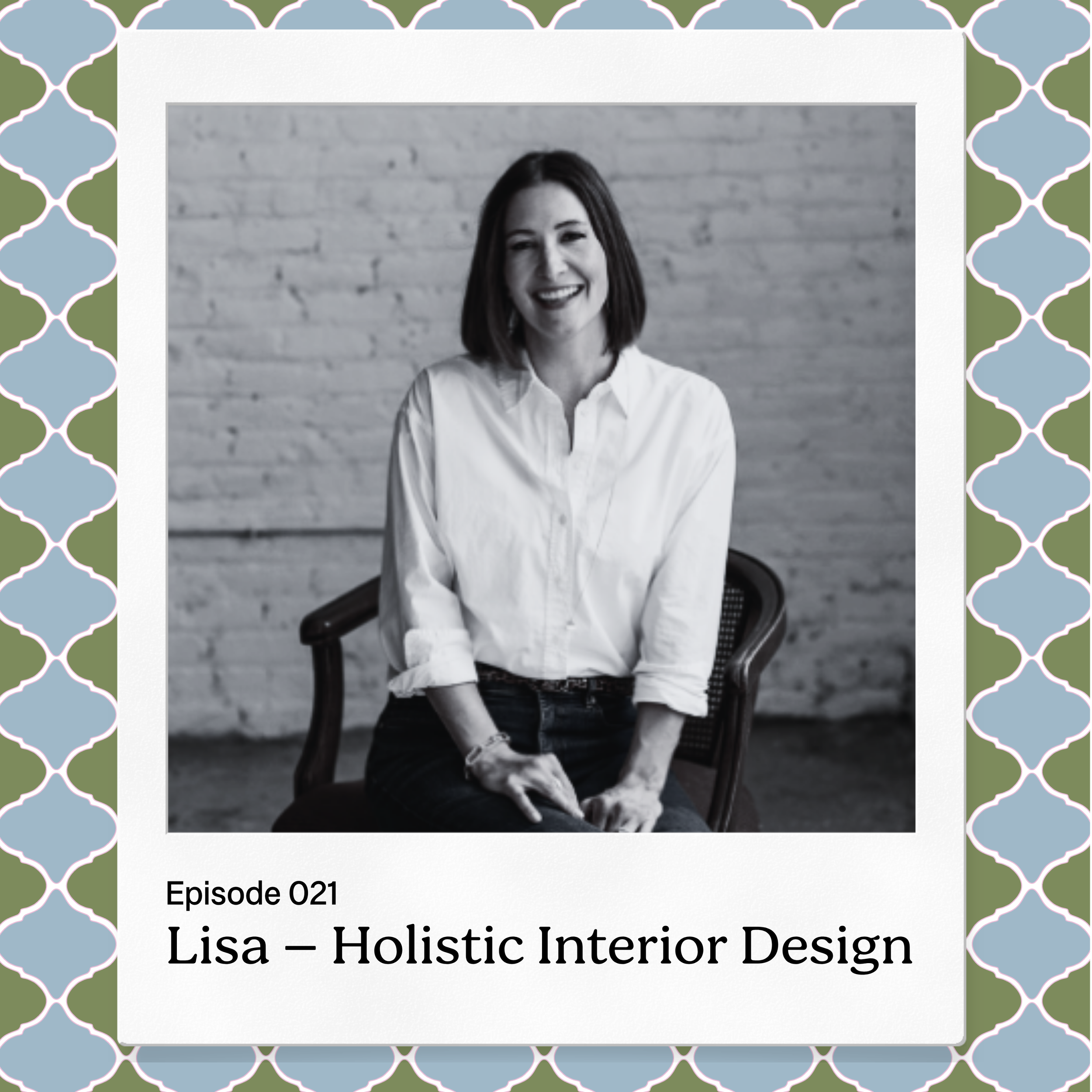 Episode 021 – Lisa, Holistic Interior Designer