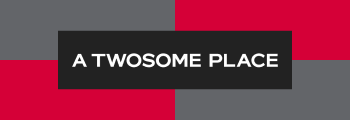 Graphic with gray, red, and black background, and white text saying 'A TWOSOME PLACE'.