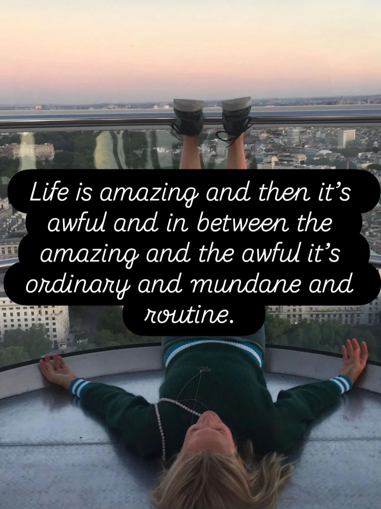 &ldquo;Life is amazing and then it&rsquo;s awful and in between the amazing and the awful it&rsquo;s ordinary and mundane and routine. 

Breathe in the amazing.
Hold on through the awful and relax and exhale during the ordinary. 

That&rsquo;s just l