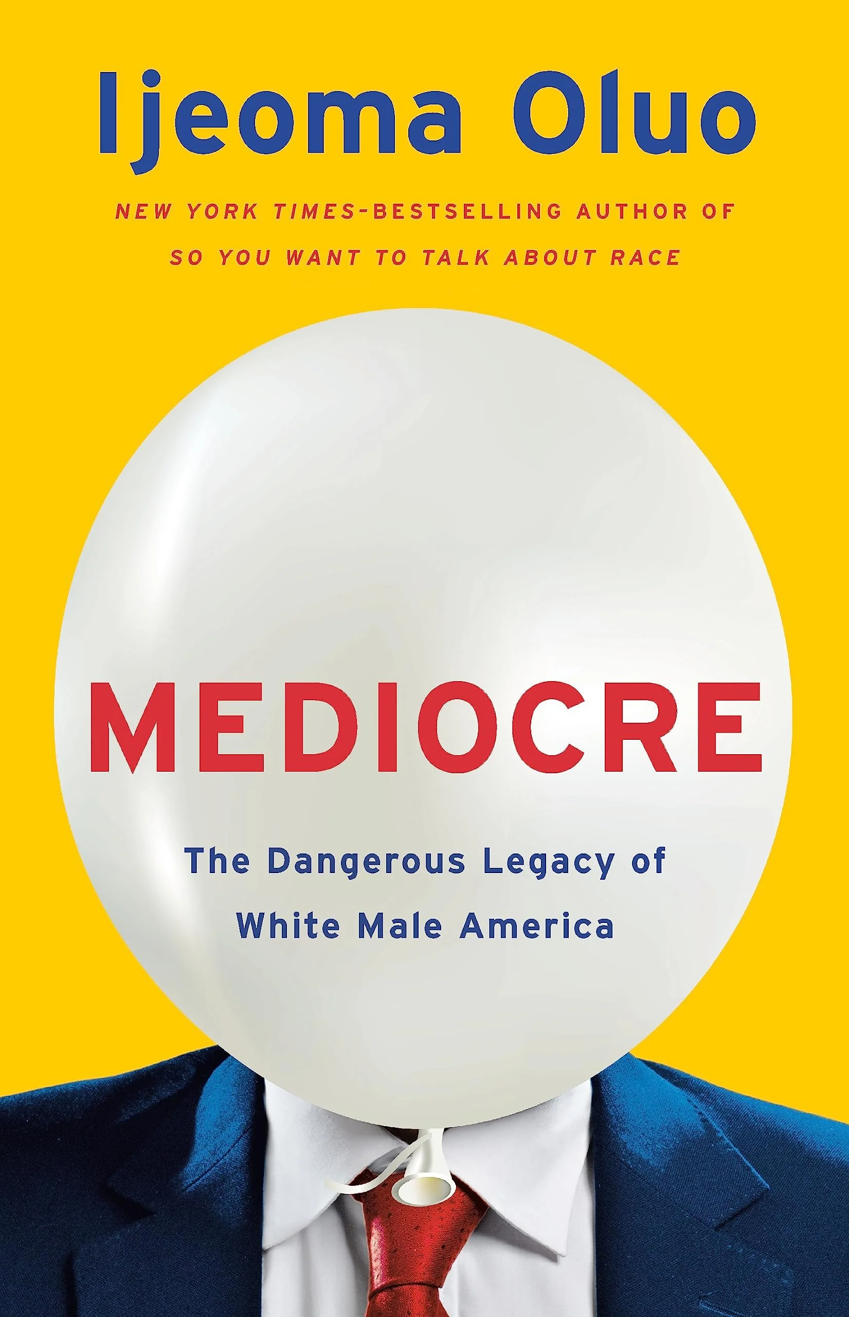 Book cover of 'Mediocre: The Dangerous Legacy of White Male America' by Ijeoma Oluo. The cover features a man in a suit with a white balloon over his face.