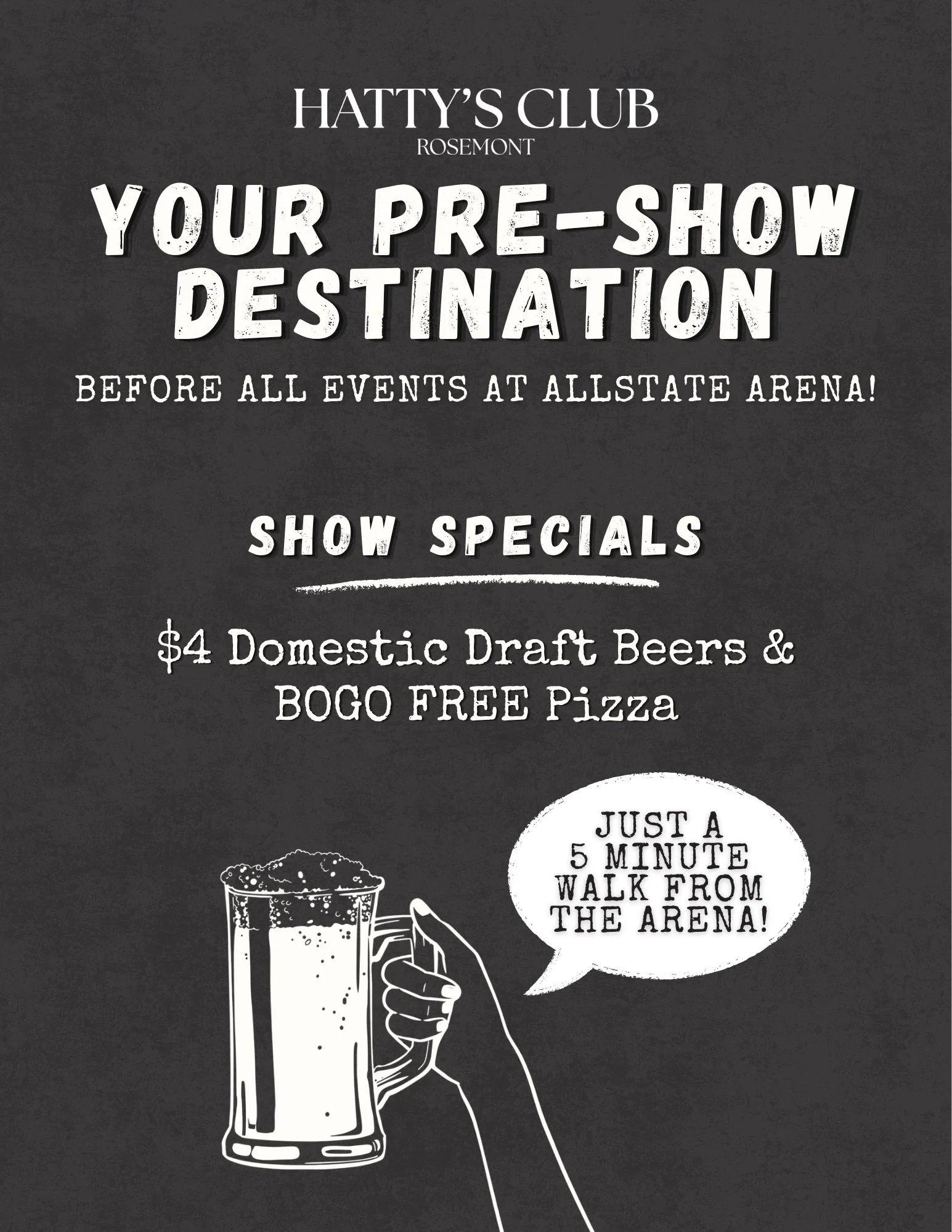Hatty's Club is your pre-show destination before all shows at @theallstatearena! 

Take advantage of show specials like $4 Domestic Draft Beers and BOGO FREE Pizza! Plus, we're just 5 minute walk from the arena 👏🍕