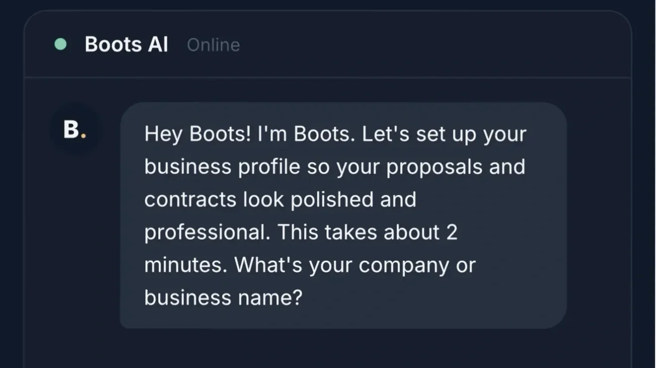 Chat interface with a message from Boot AI saying, 'Hey Boots! I'm Boots. Let’s set up your business profile so your proposals and contracts look polished and professional. This takes about 2 minutes. What's your company or business name?'