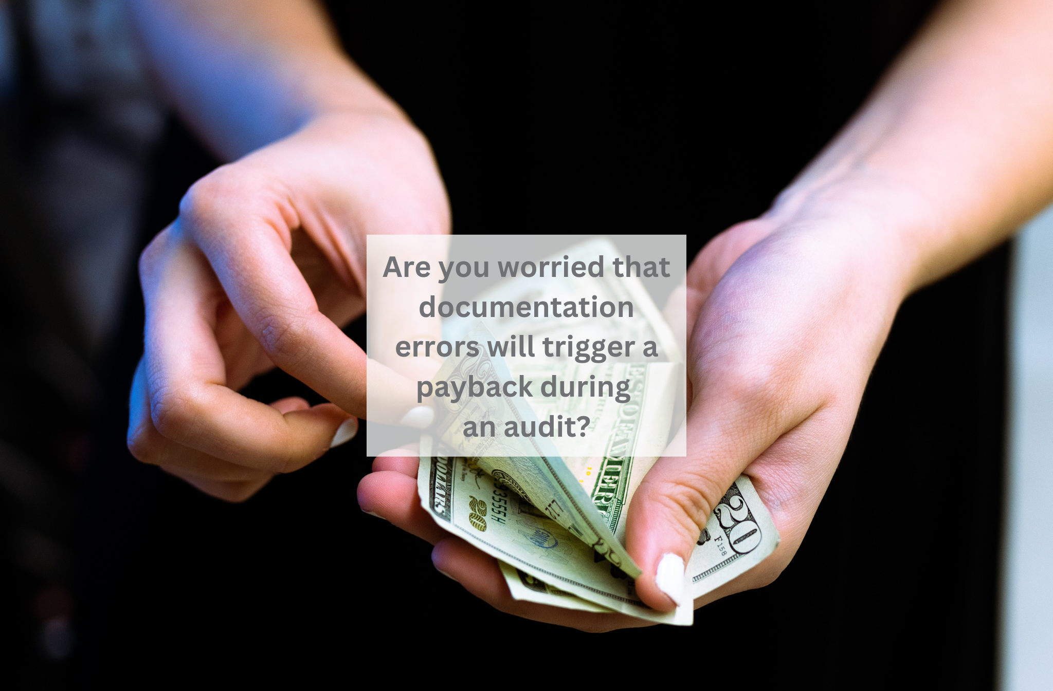 Are you worried that documentation errors will trigger a payback during an audit?