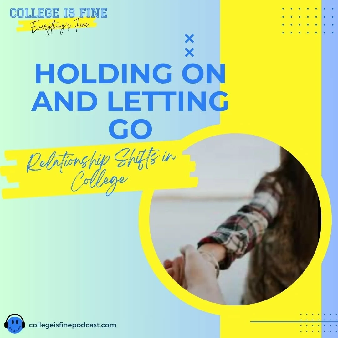 #55 Holding On and Letting Go: Relationship Shifts in College