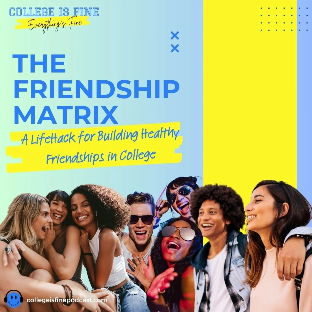 #52 The Friendship Matrix: A LifeHack for Building Healthy Friendships in College