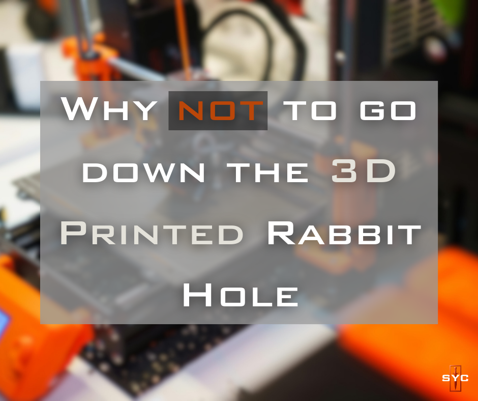 The 3D-Printed Rabbit Hole — And Why Not to Go Down It