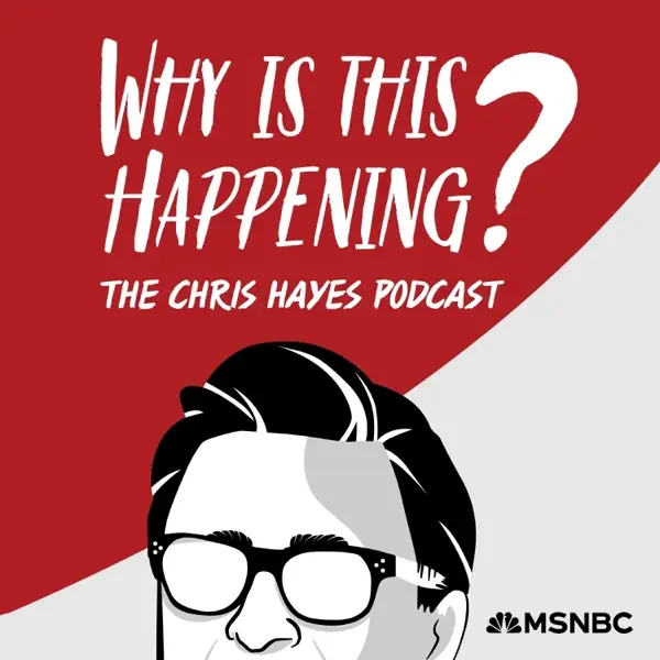 Why is This Happening? Chris Hayes’ Podcast