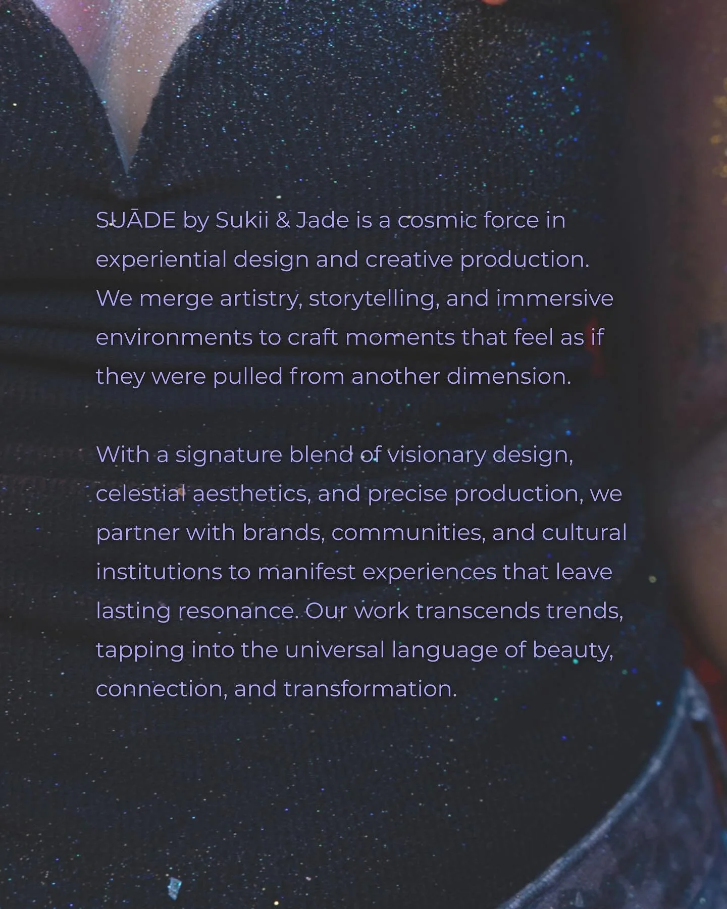 Our work transcends trends, tapping into the universal language of beauty, connection, and transformation 💫 #SUĀDE