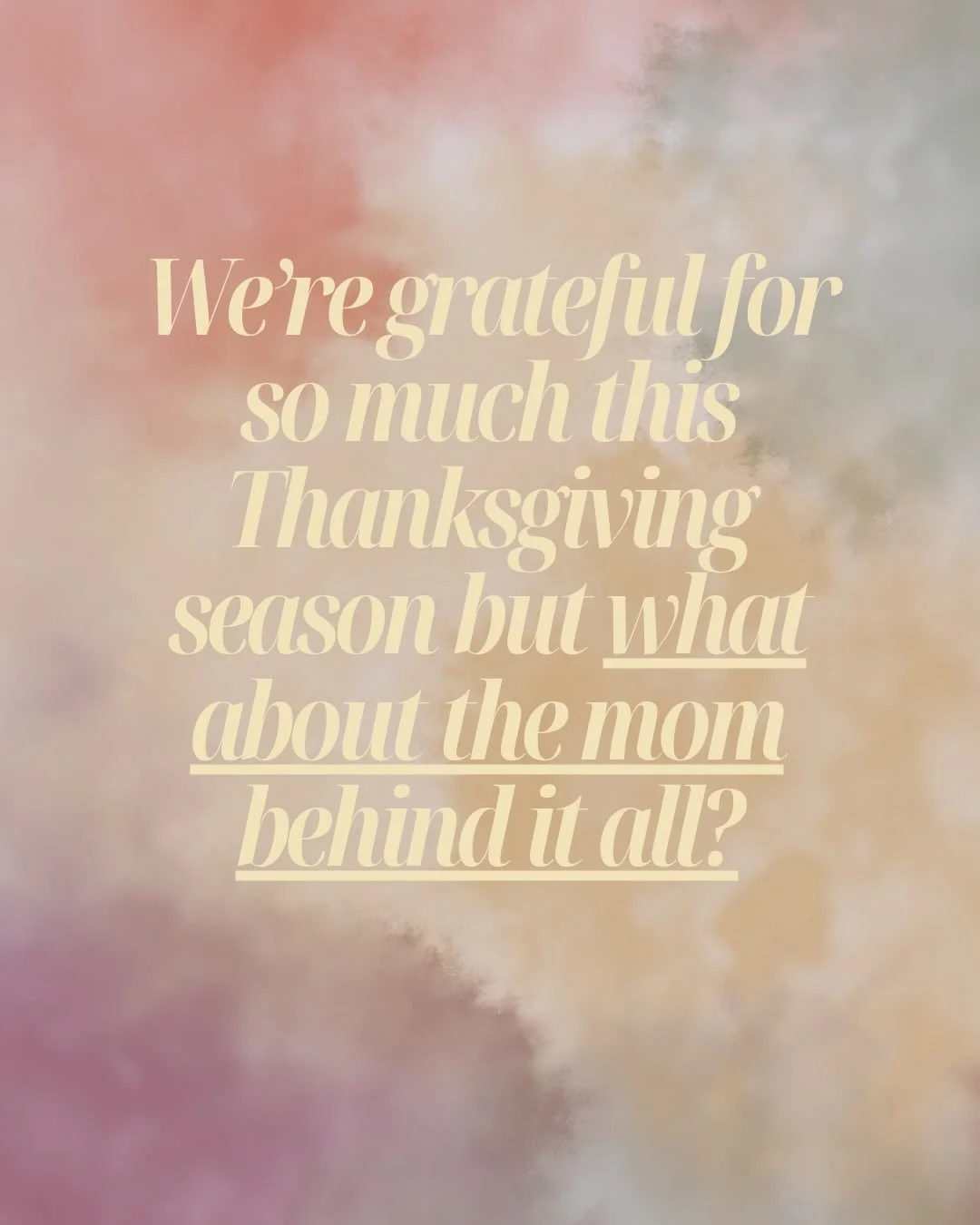 With Thanksgiving being this week, it&rsquo;s a good time to reflect on what you&rsquo;re grateful for. But so often, moms forget to include themselves in that gratitude.

You do so much.
You give so much.
You hold so much.

And you deserve to feel s