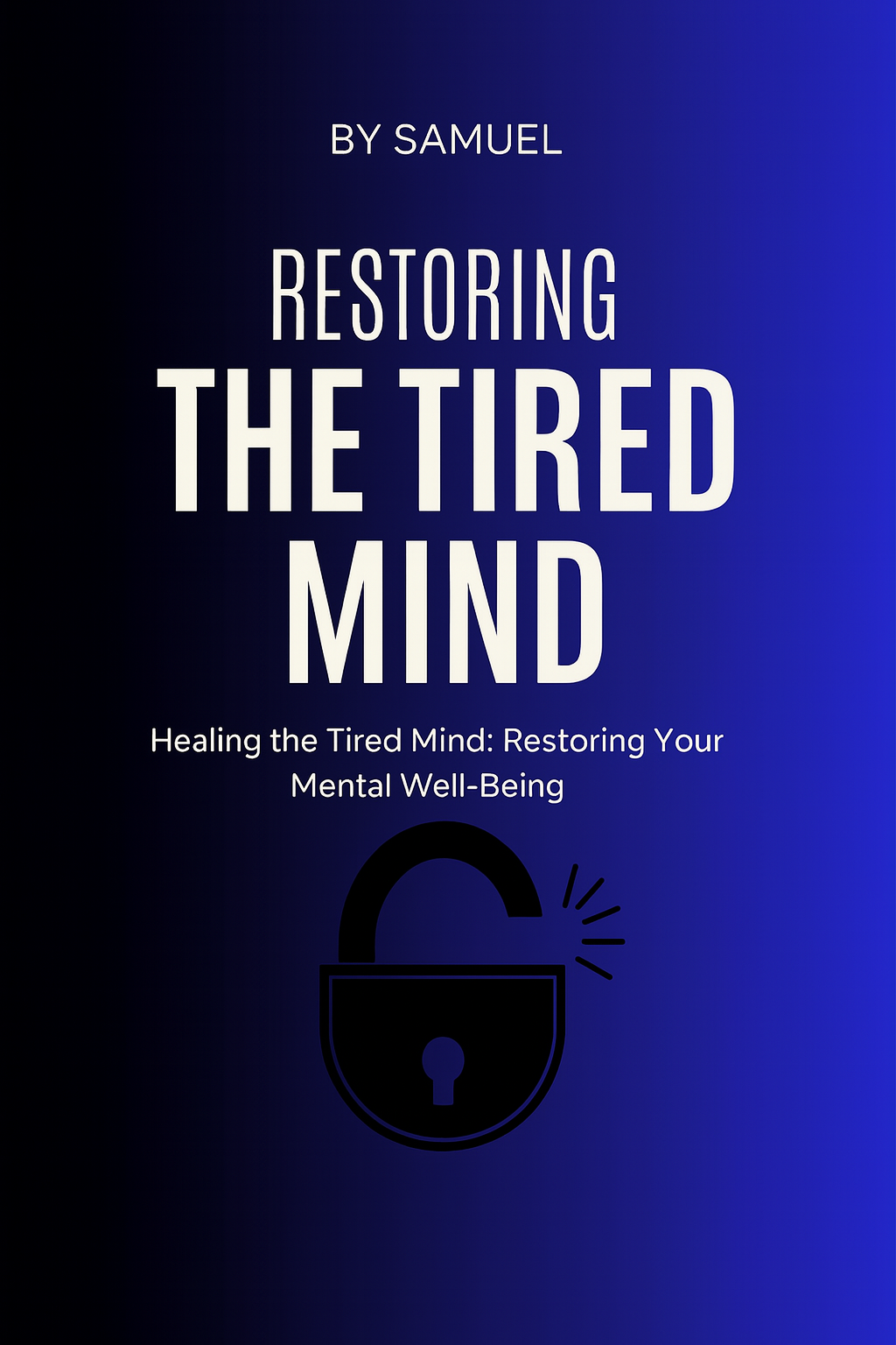 Book cover titled "Restoring the Tired Mind" by Samuel, with a subtitle "Healing the Tired Mind: Restoring Your Mental Well-Being," featuring a padlock icon.
