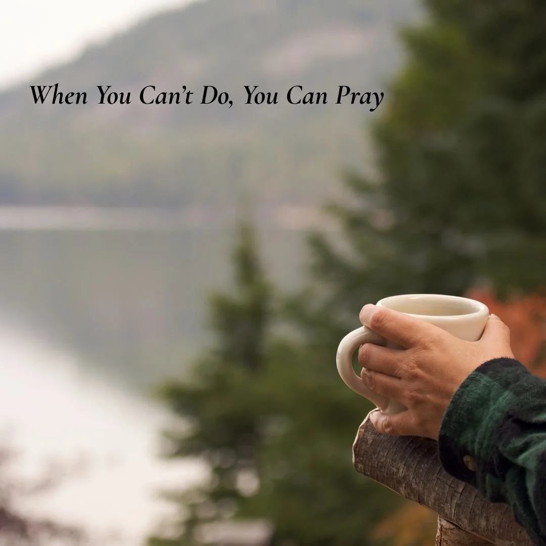 When You Can’t Do, You Can Pray