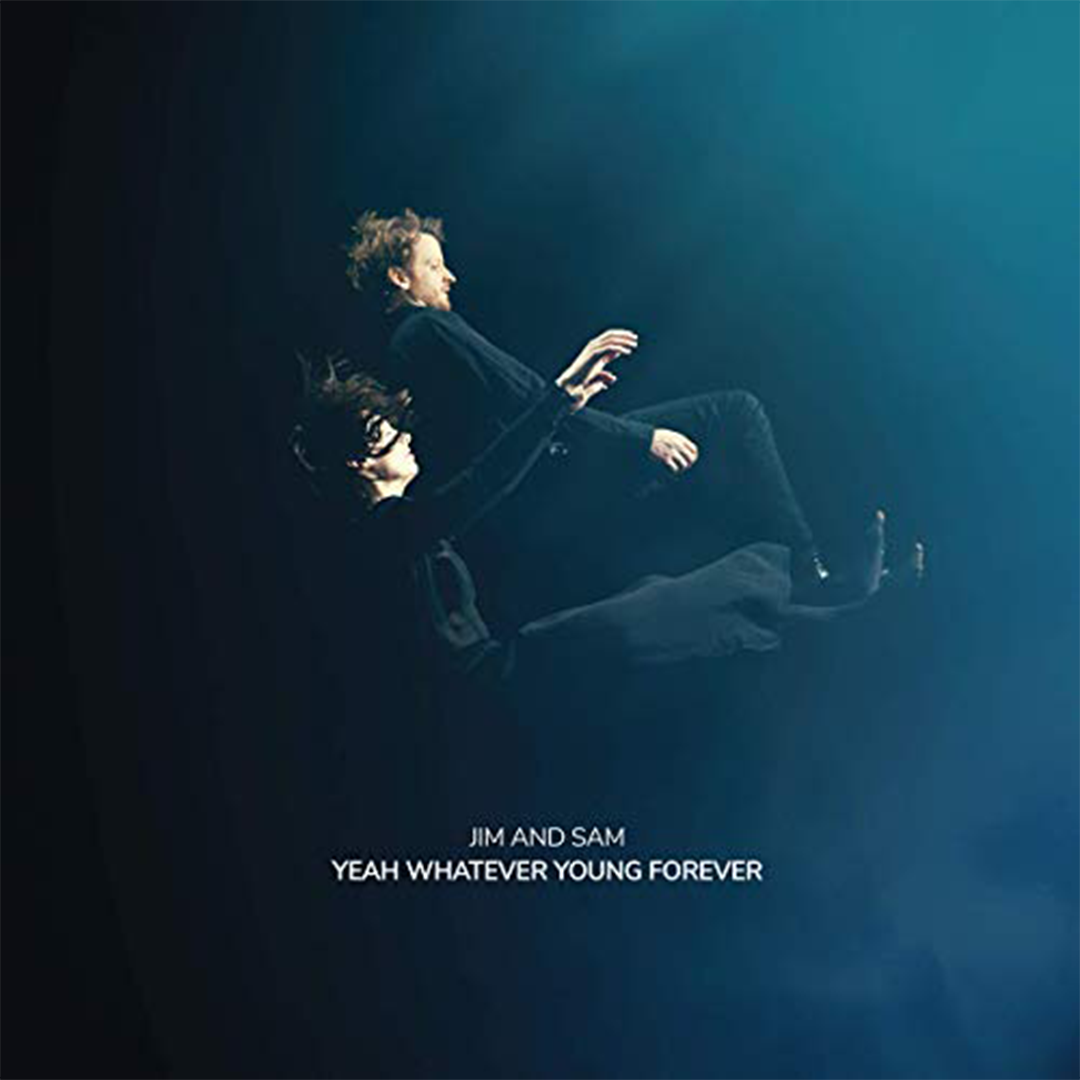 Jim and Sam - Yeah Whatever Young Forever Producer + Engineer + Mixer + Performer (Copy)