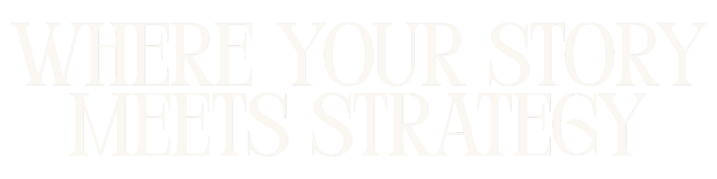 Text that says, "WHERE YOUR STORY MEETS STRATEGY" against a black background.