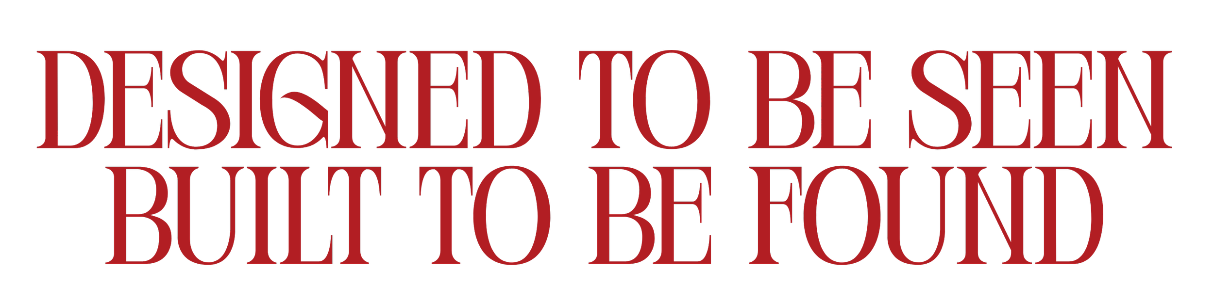 Red text on black background that reads 'Designed to be seen but to be found'.