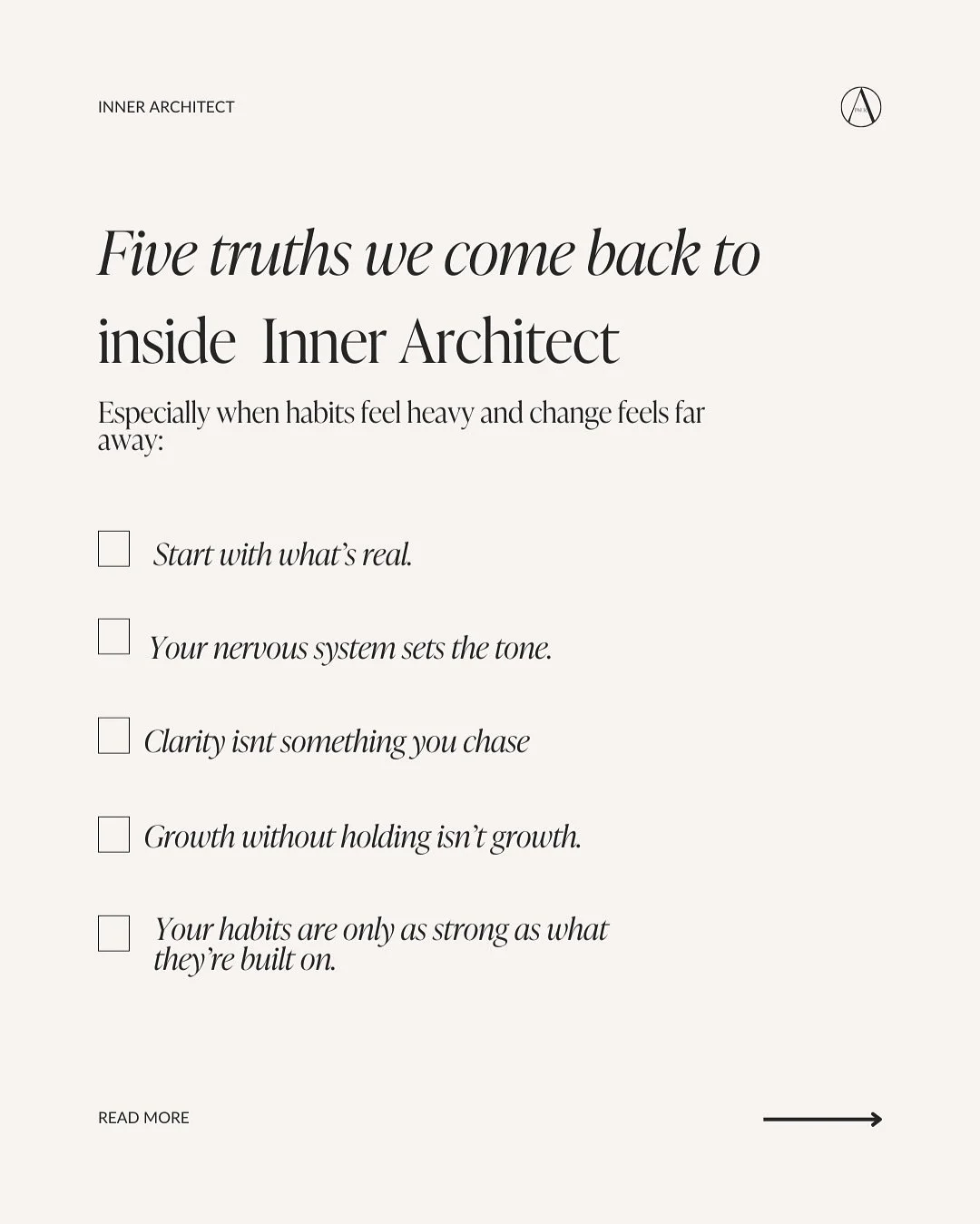 __

The Architecture of Change Begins Within

You don&rsquo;t need another reset. You need a stronger foundation.

Here are 5 truths we come back to inside Inner Architect, especially when habits feel heavy and change feels far away:

1. Start with w