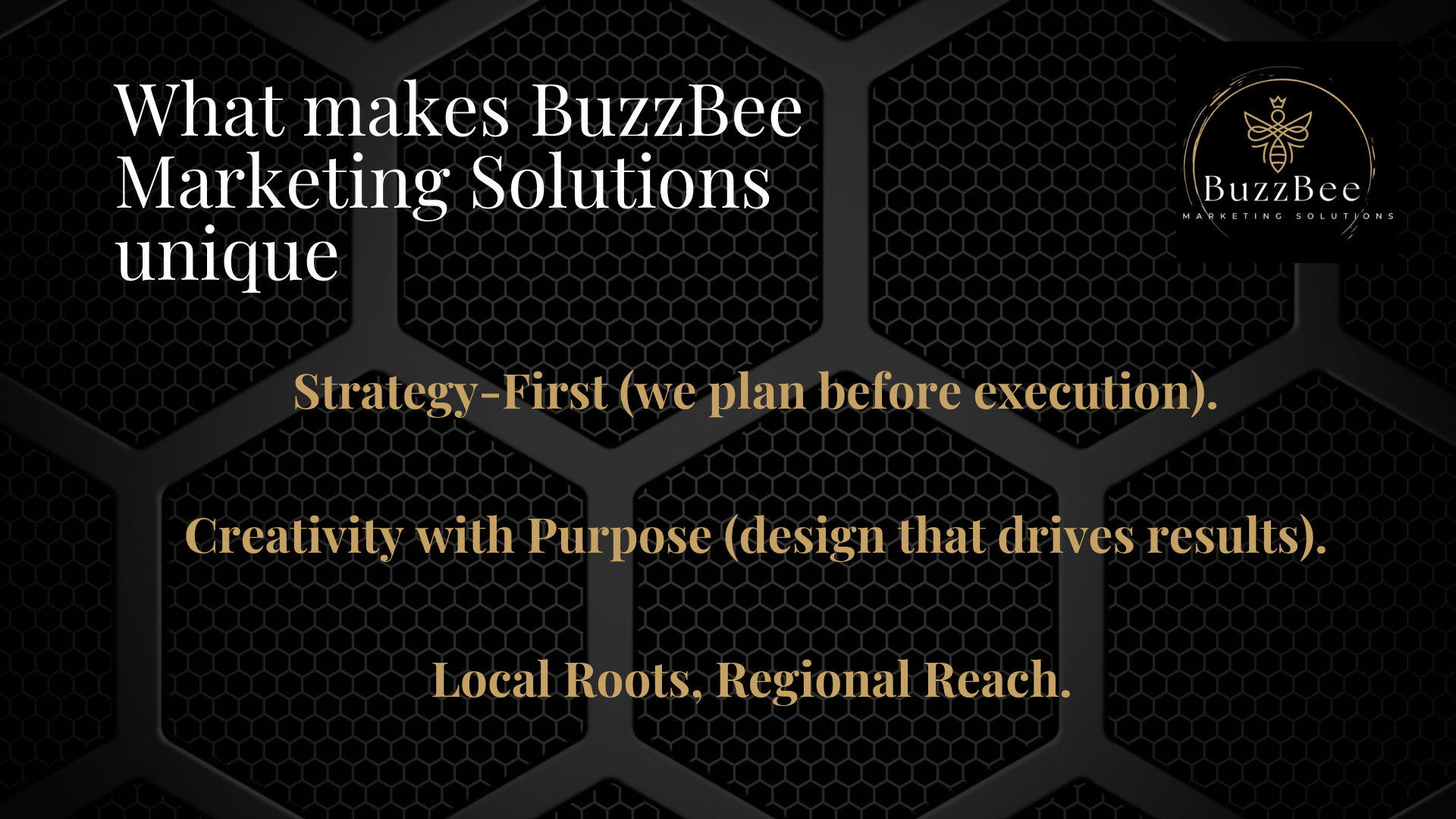 Black background with honeycomb pattern, white and gold text about BuzzBee Marketing Solutions' marketing approach, and the BuzzBee logo in the upper right corner.