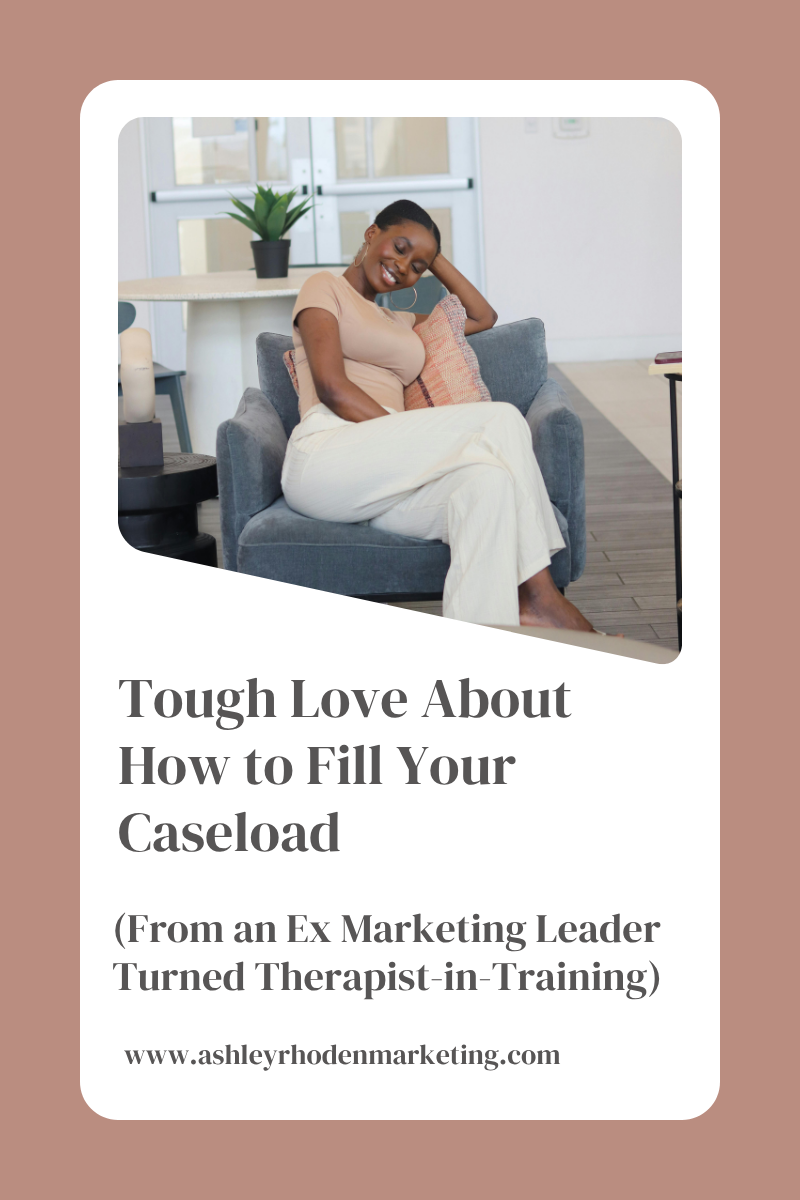 Tough Love About How to Fill Your Caseload (From an Ex Marketing Leader Turned Therapist-in-Training)