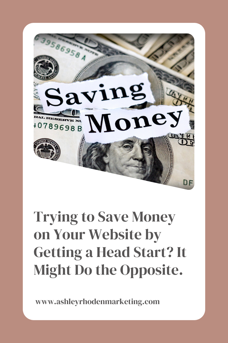 Trying to Save Money on Your Website by Getting a Head Start? It Might Do the Opposite.