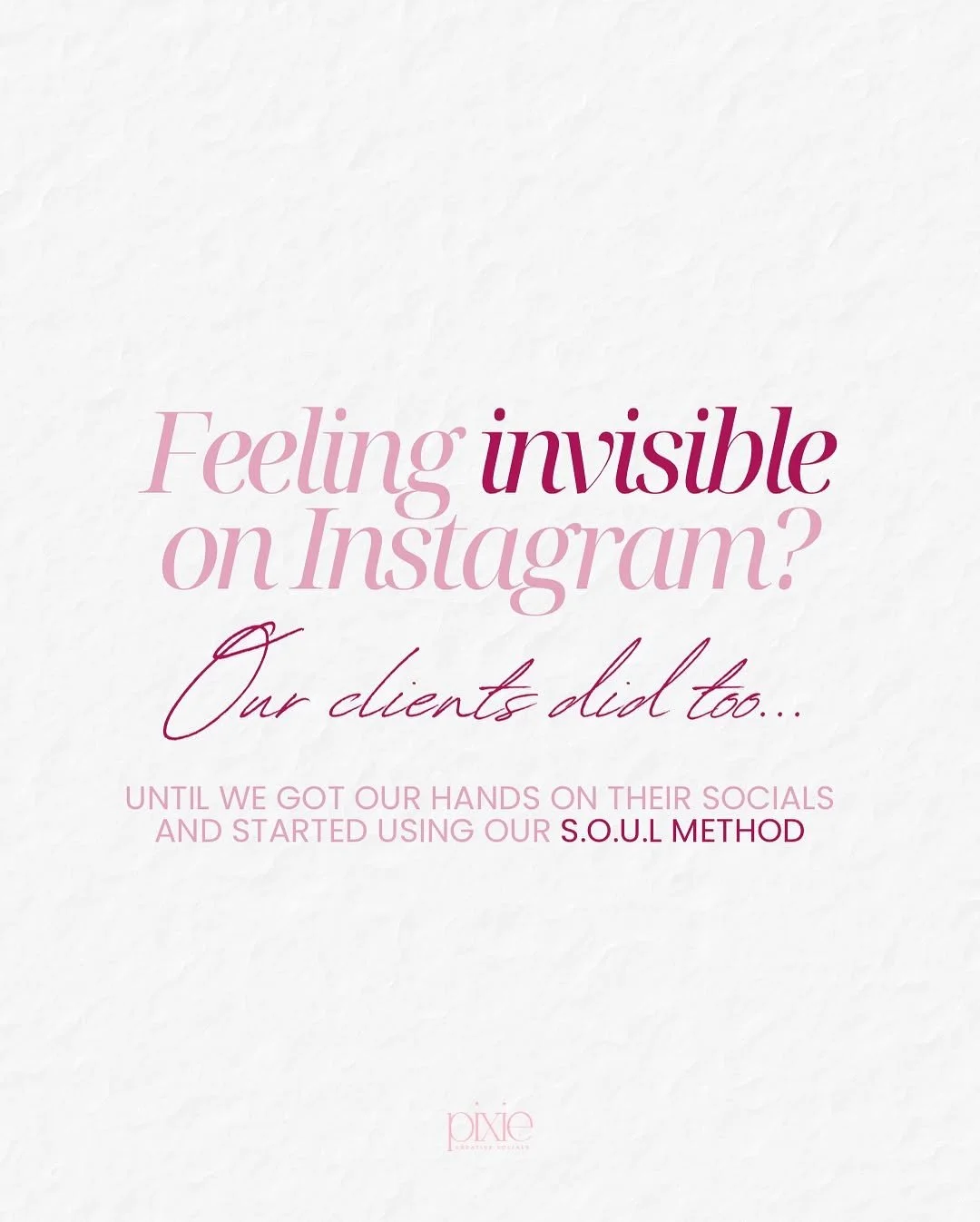 Social media marketing advertisement with pink and purple text on a white background that reads, "Feeling invisible on Instagram? Our clients did too... Until we got our hands on their socials and started using our S.O.U.L Method."
