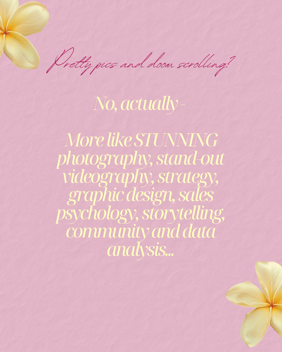 Pink background with yellow flowers in the corners and motivational text about photography, videography, strategy, and data analysis.